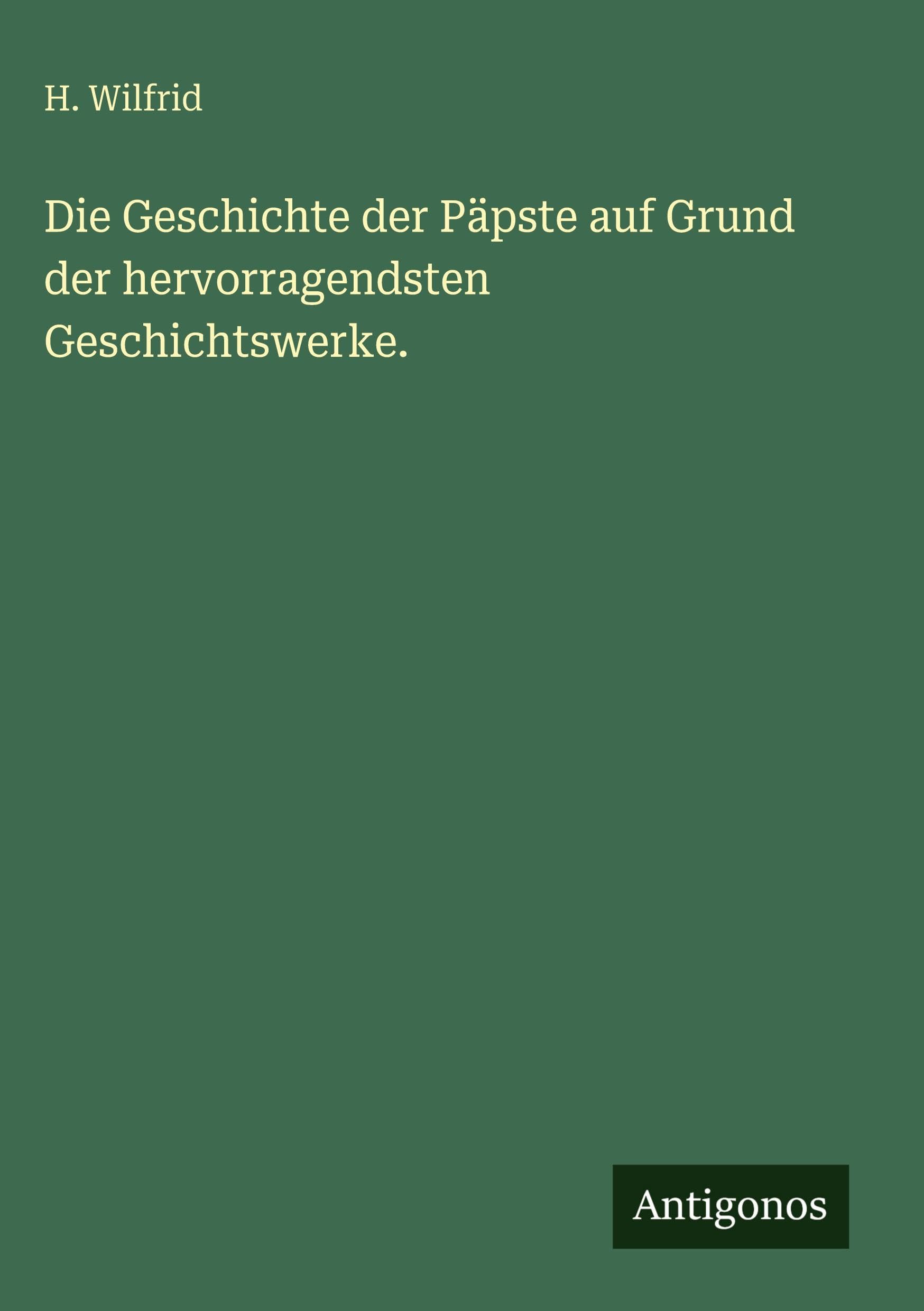 Die Geschichte der Päpste auf Grund der hervorragendsten Geschichtswerke. Classics