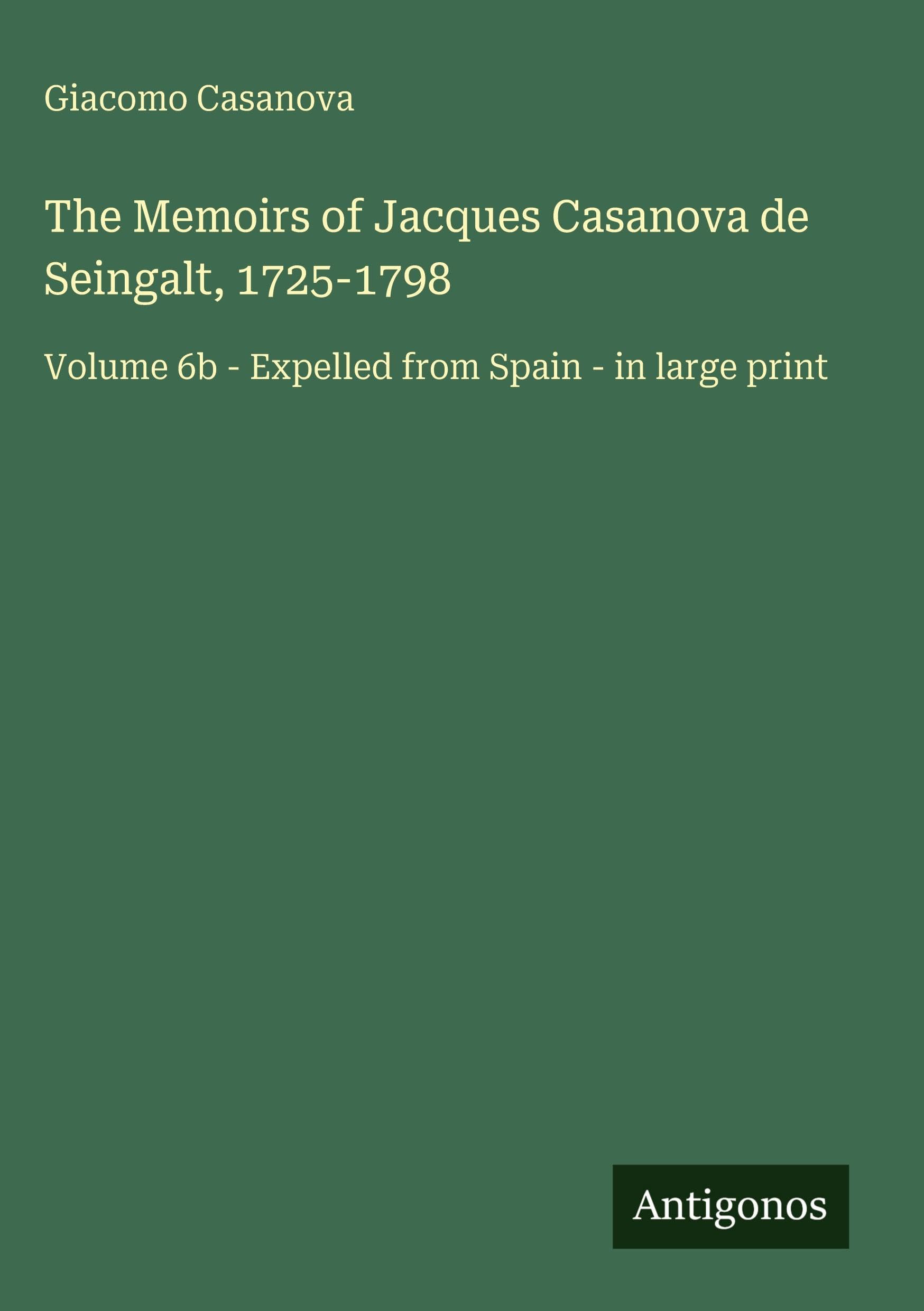 The Memoirs of Jacques Casanova de Seingalt, 1725-1798 Classics