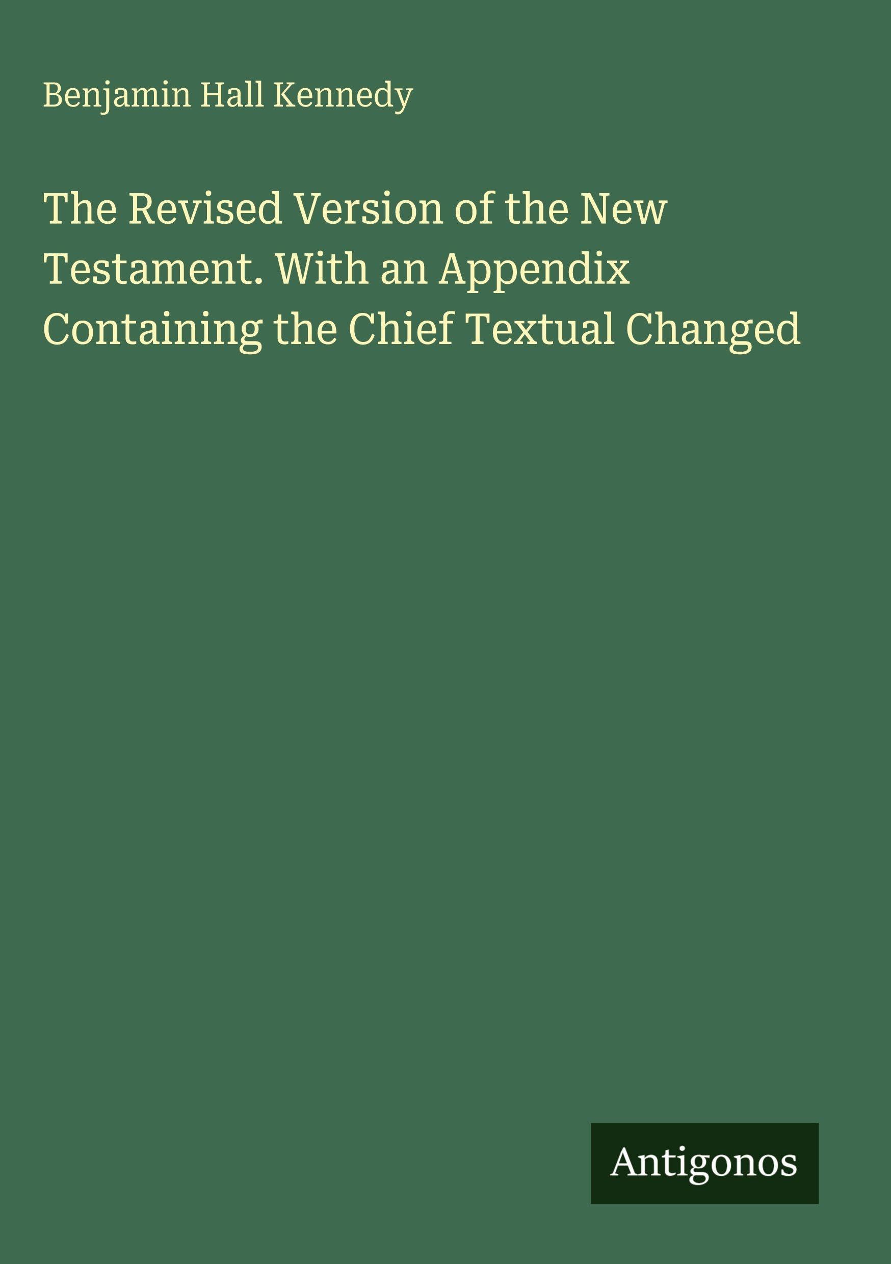 The Revised Version of the New Testament. With an Appendix Containing the Chief Textual Changed Classics