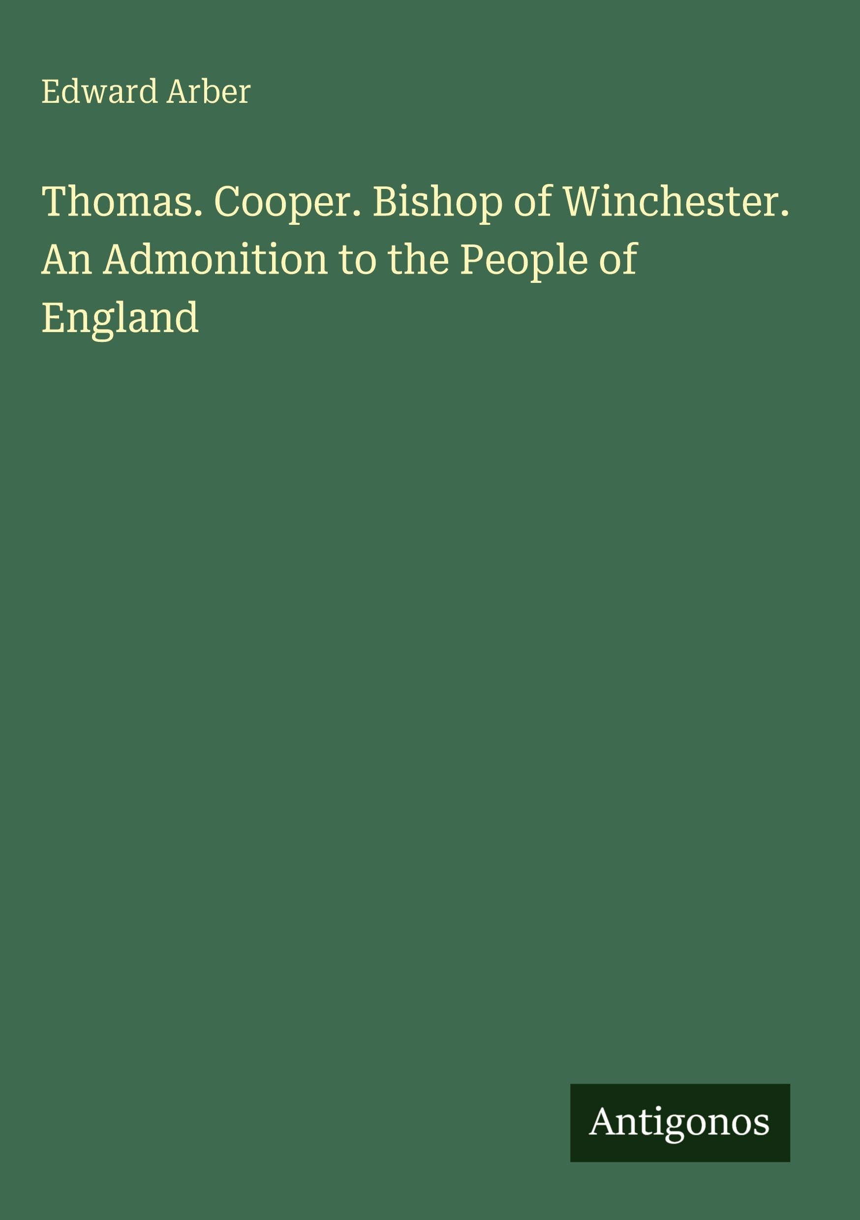 Thomas. Cooper. Bishop of Winchester. An Admonition to the People of England Classics