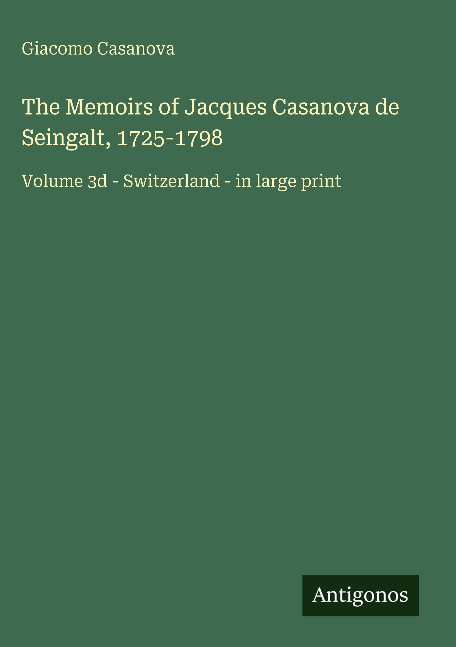 The Memoirs of Jacques Casanova de Seingalt, 1725-1798 Classics