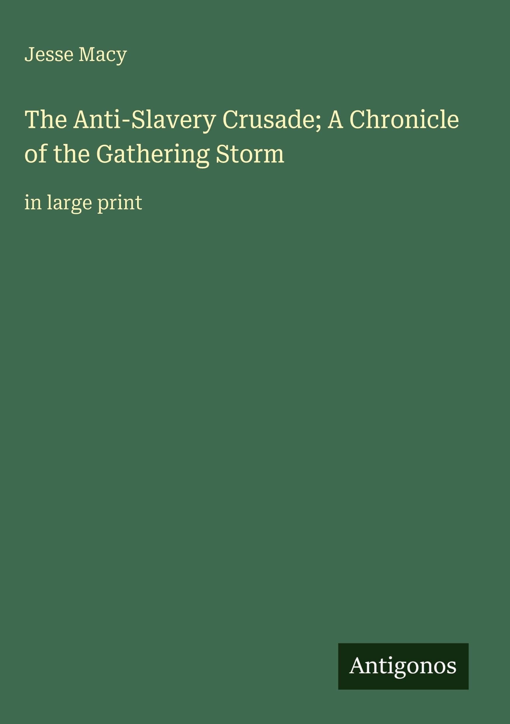 The Anti-Slavery Crusade; A Chronicle of the Gathering Storm Classics