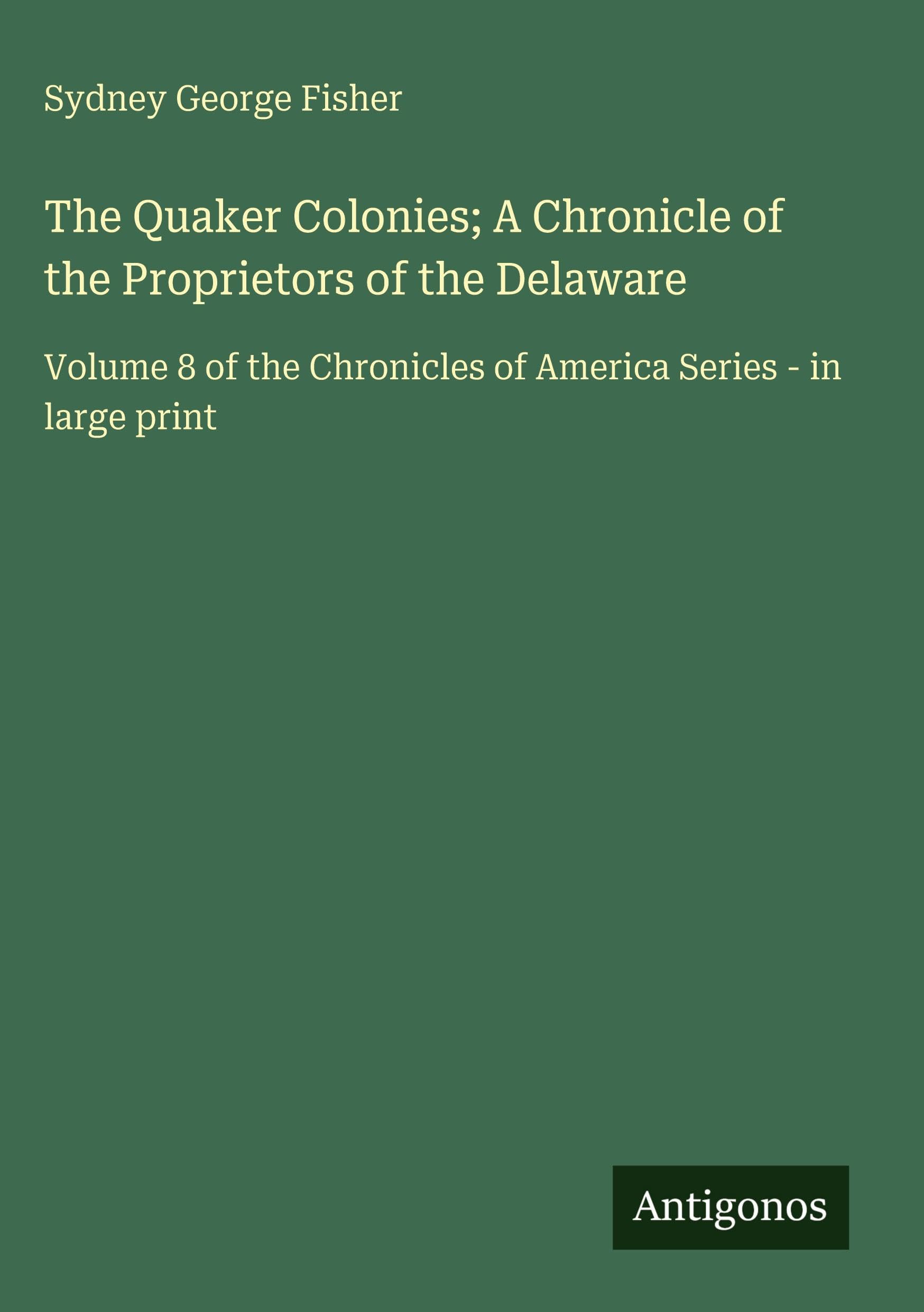 The Quaker Colonies; A Chronicle of the Proprietors of the Delaware Classics