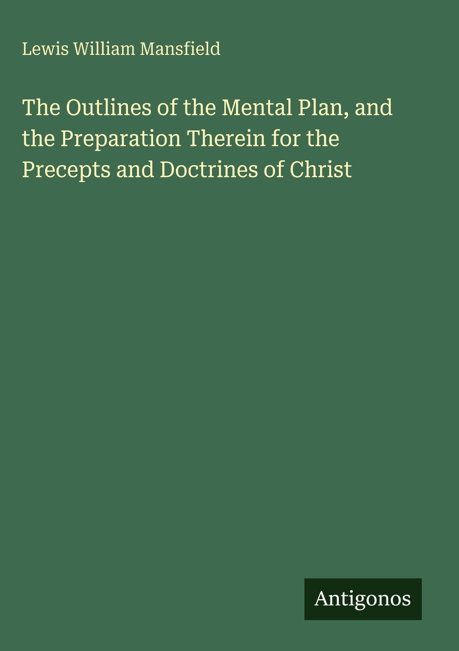 The Outlines of the Mental Plan, and the Preparation Therein for the Precepts and Doctrines of Christ Classics
