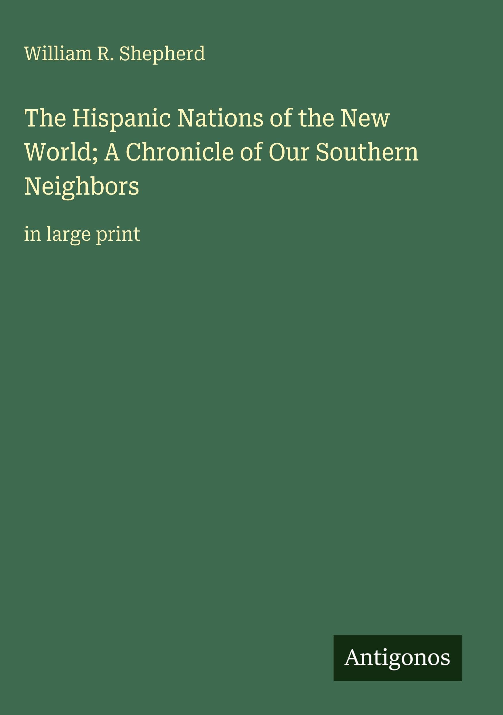 The Hispanic Nations of the New World; A Chronicle of Our Southern Neighbors Classics