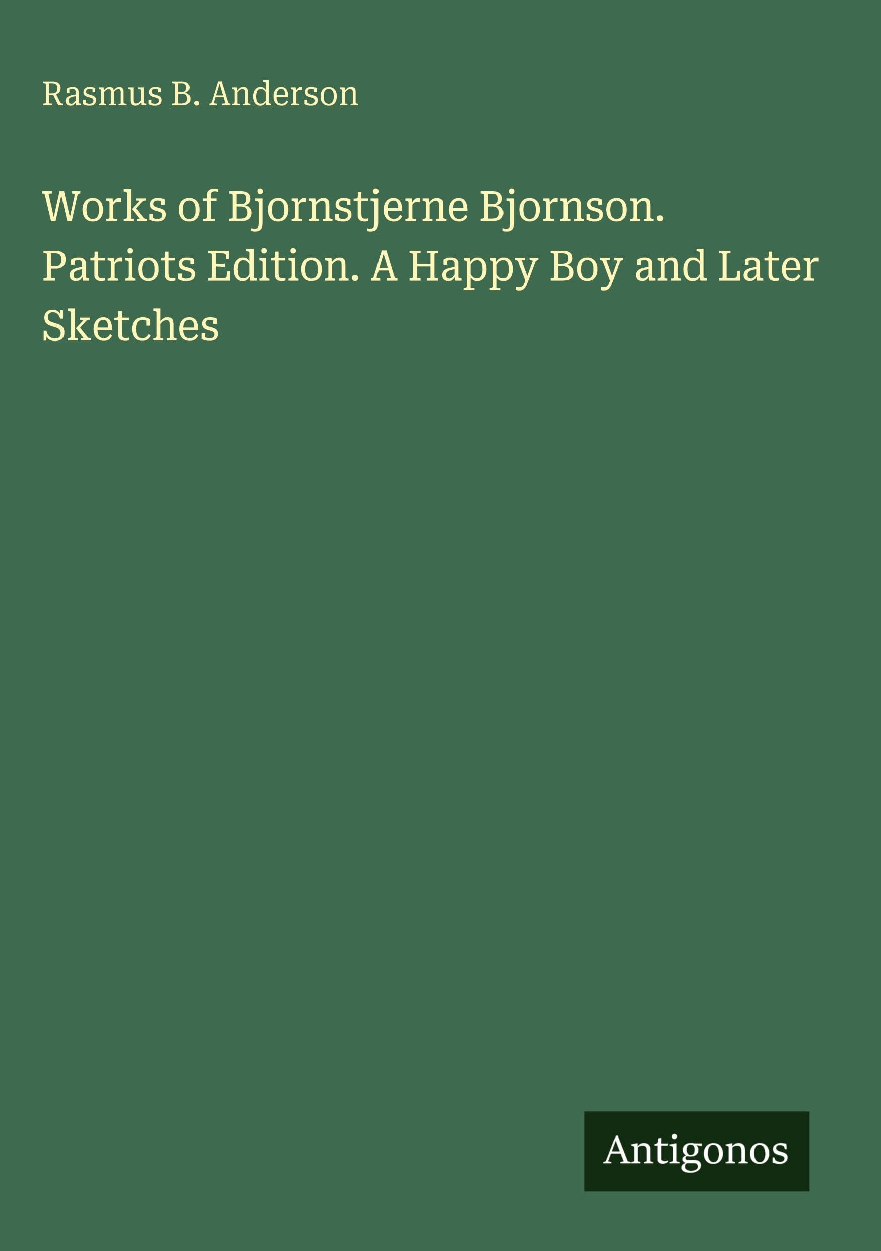 Works of Bjornstjerne Bjornson. Patriots Edition. A Happy Boy and Later Sketches Classics