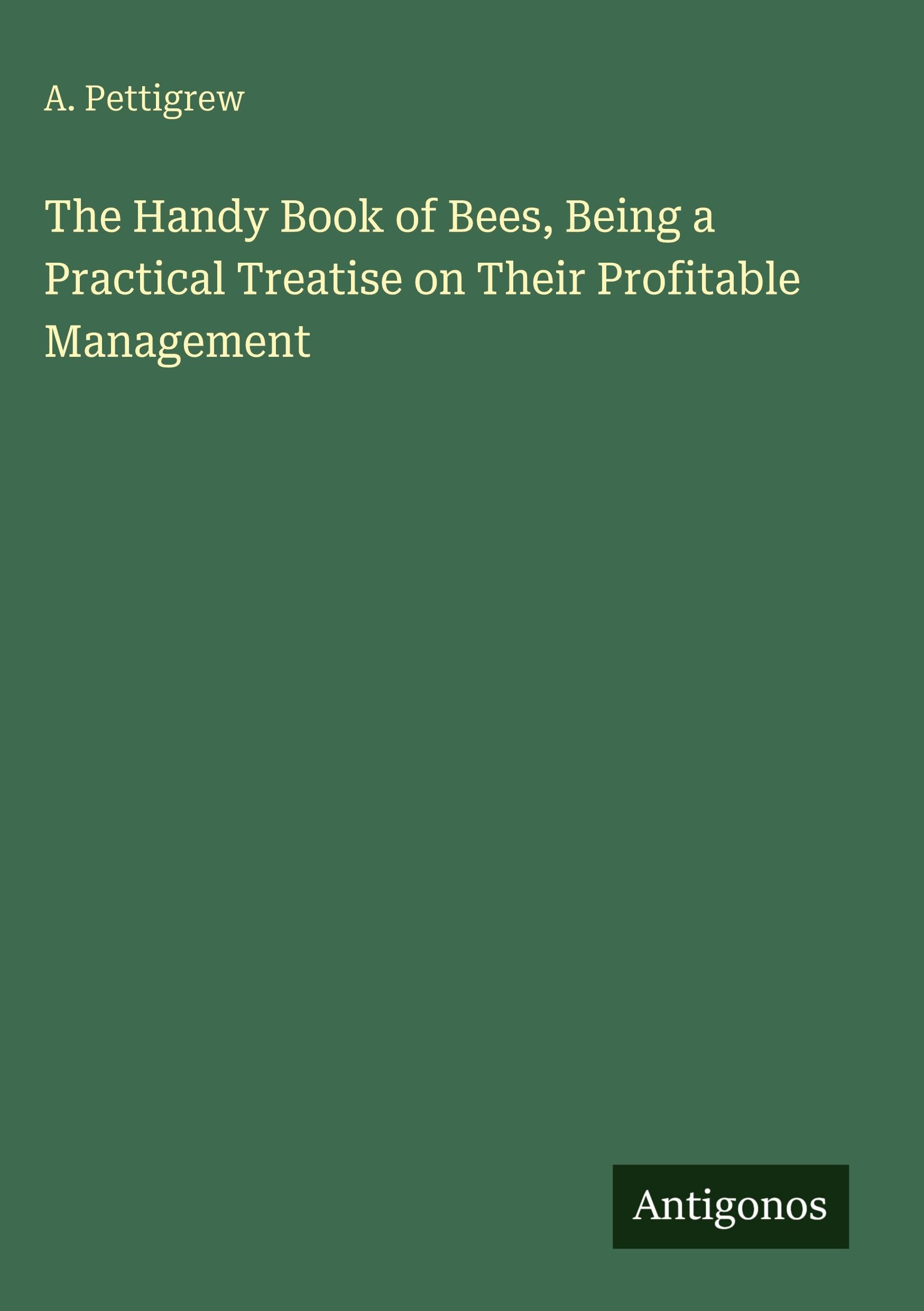 The Handy Book of Bees, Being a Practical Treatise on Their Profitable Management Classics