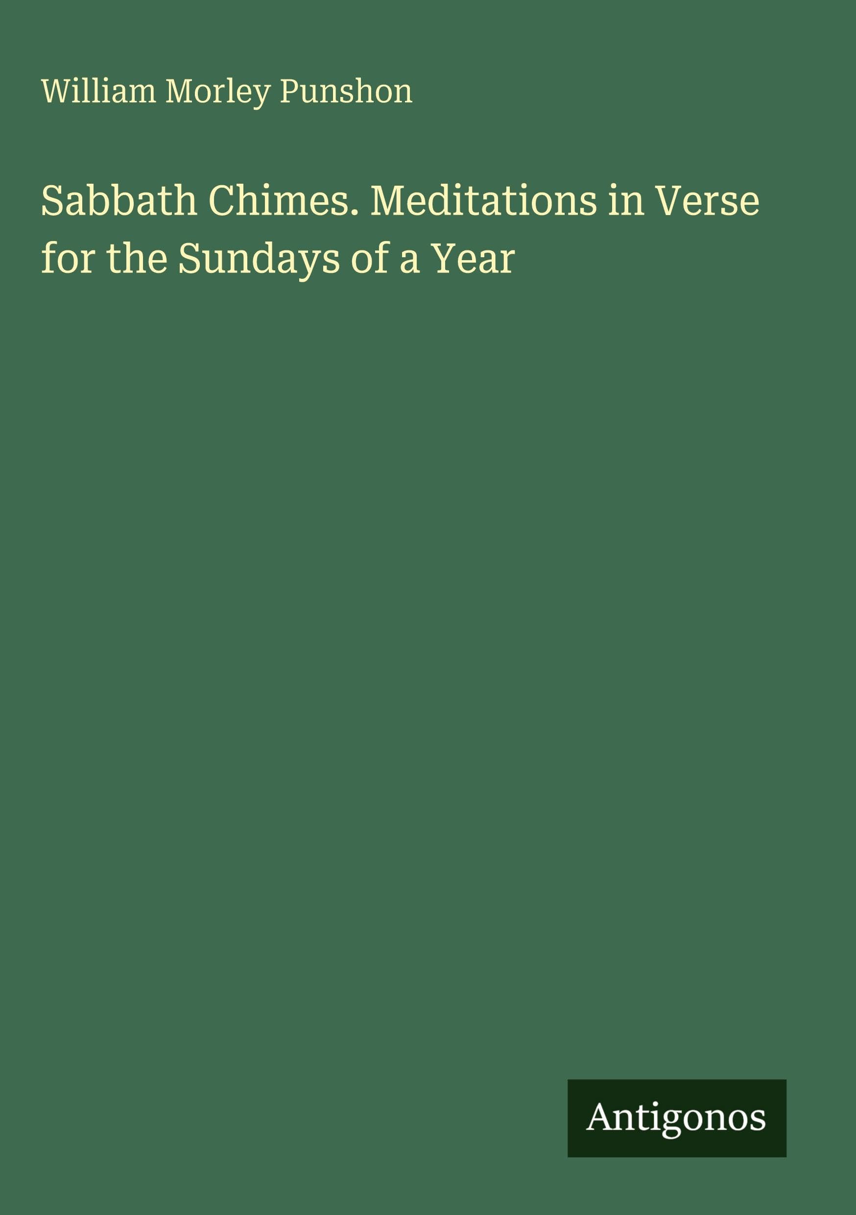 Sabbath Chimes. Meditations in Verse for the Sundays of a Year Classics