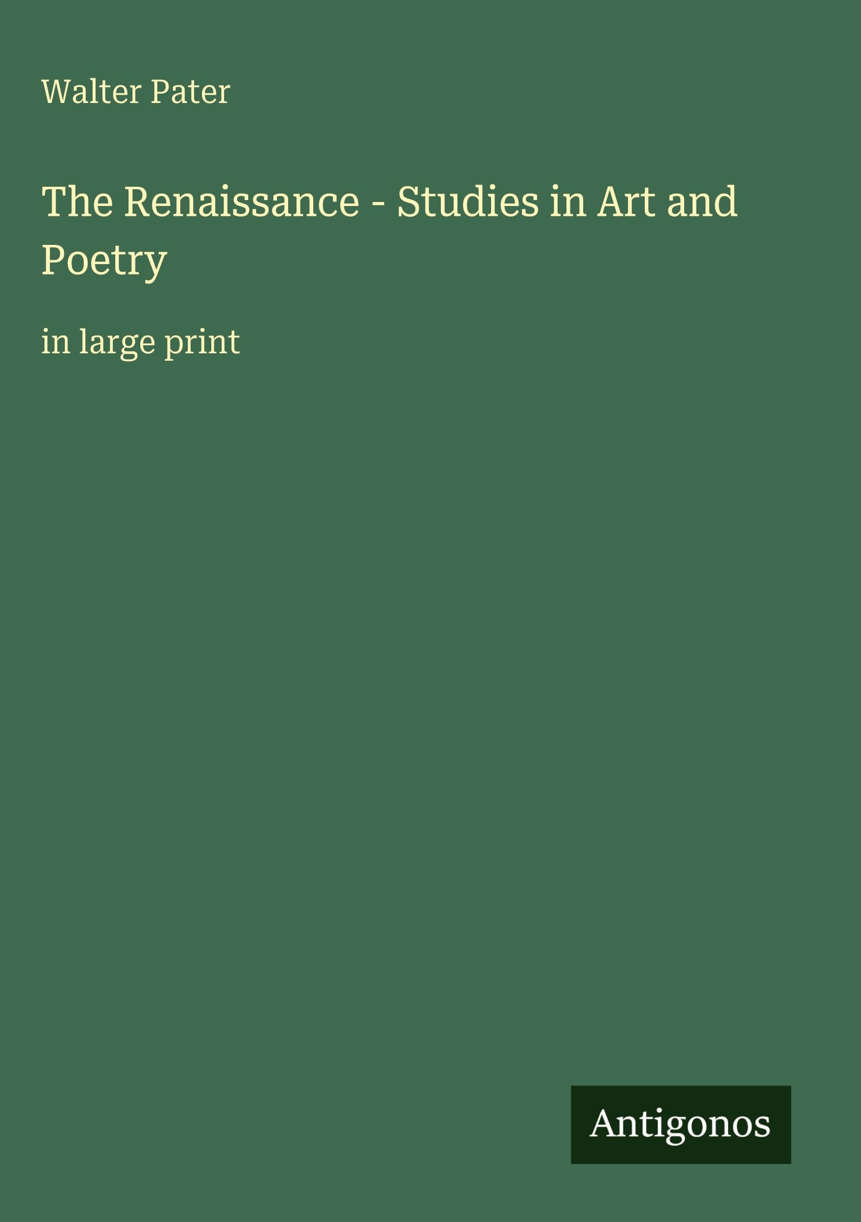 The Renaissance - Studies in Art and Poetry Classics