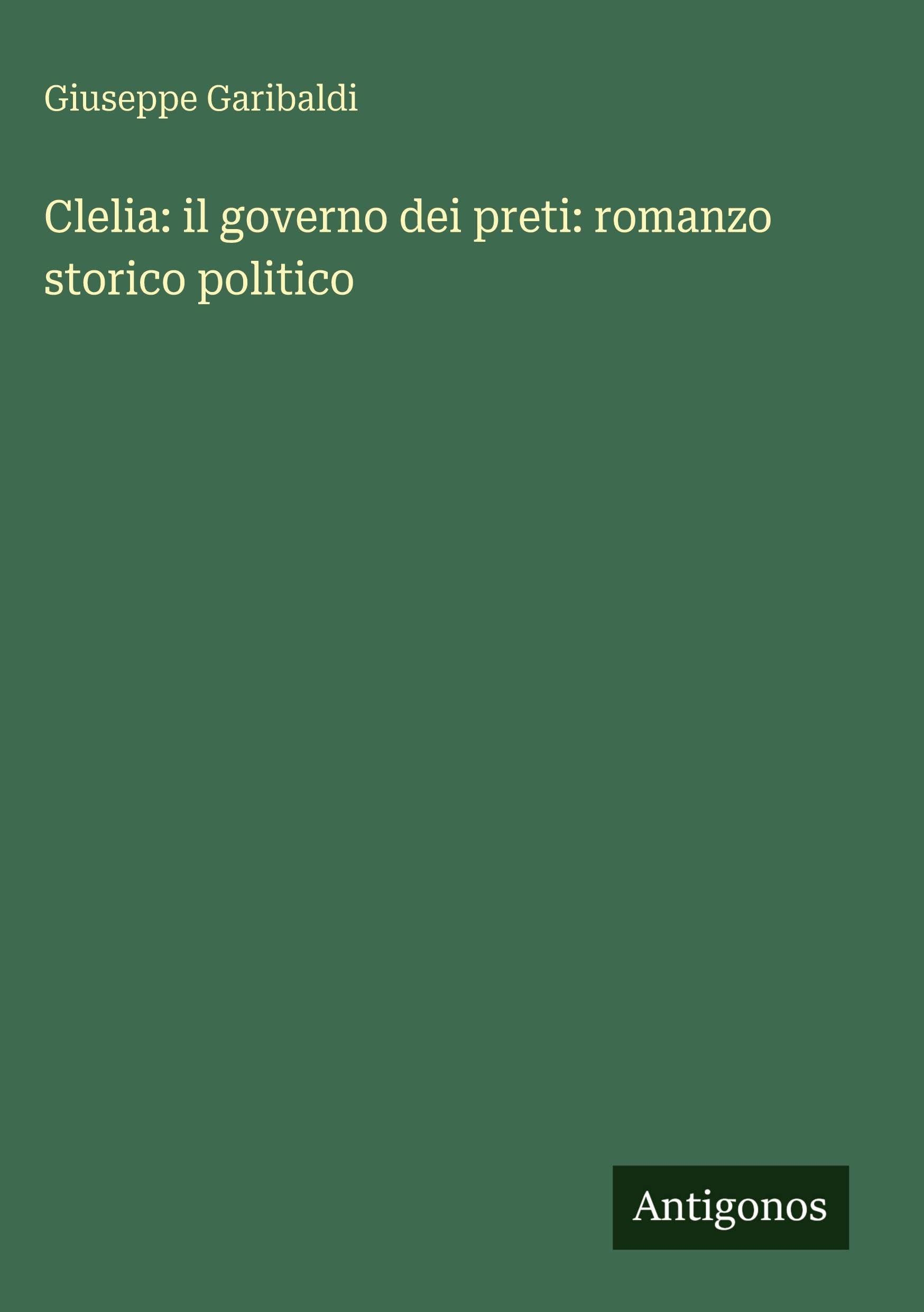 Clelia: il governo dei preti: romanzo storico politico Classics