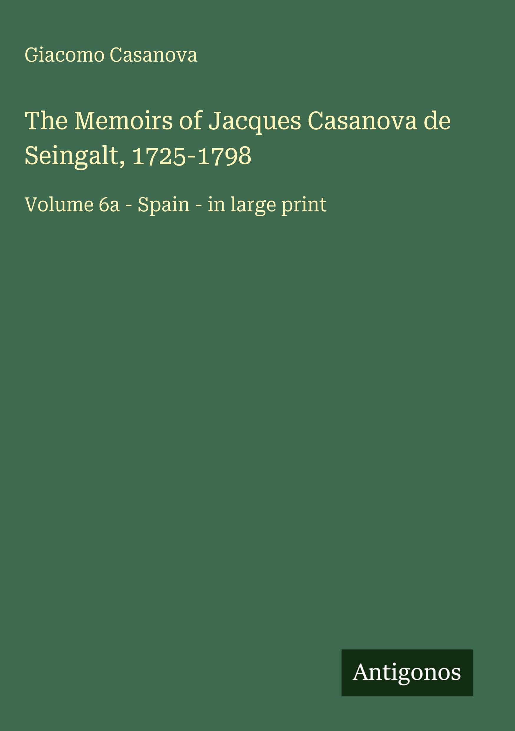 The Memoirs of Jacques Casanova de Seingalt, 1725-1798 Classics