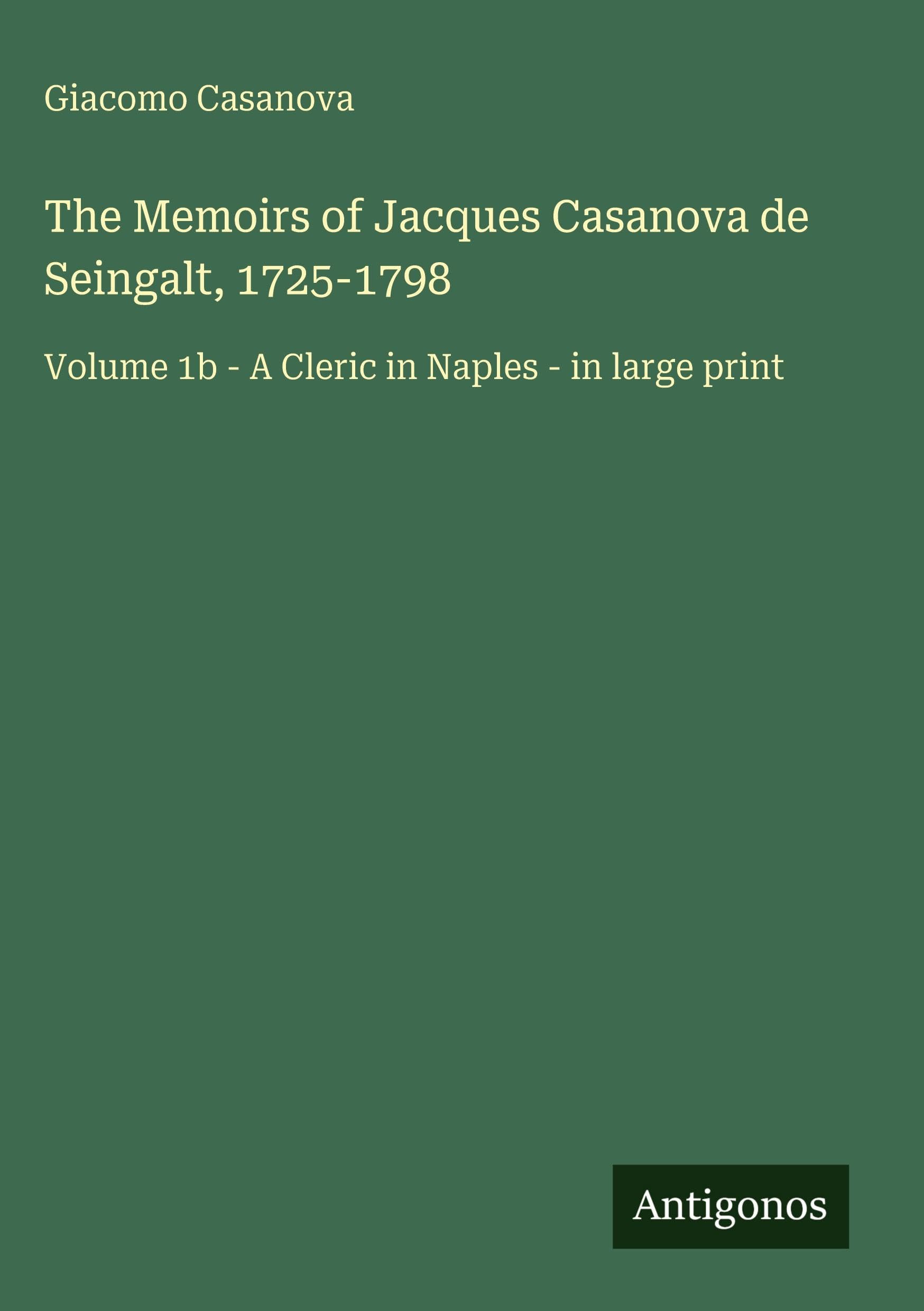 The Memoirs of Jacques Casanova de Seingalt, 1725-1798 Classics