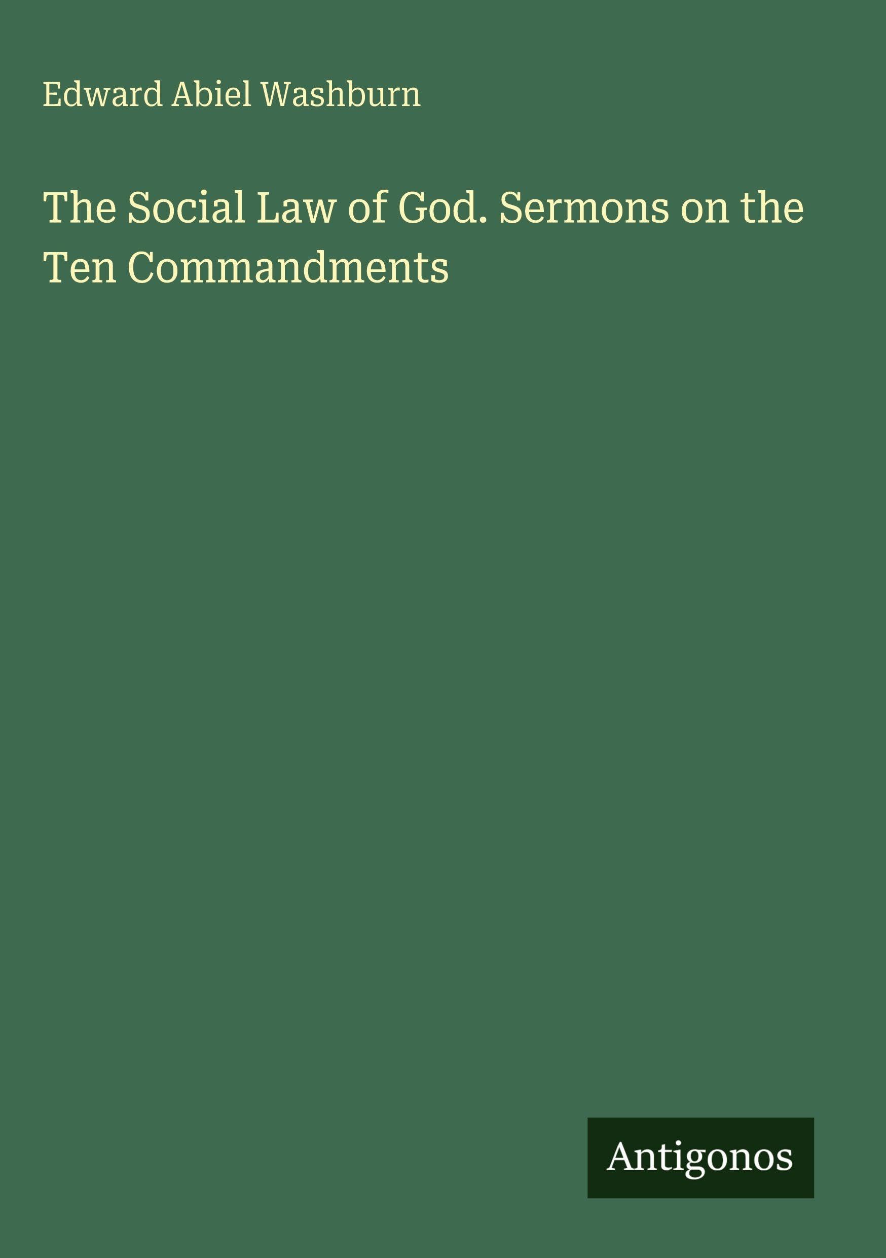 The Social Law of God. Sermons on the Ten Commandments Classics