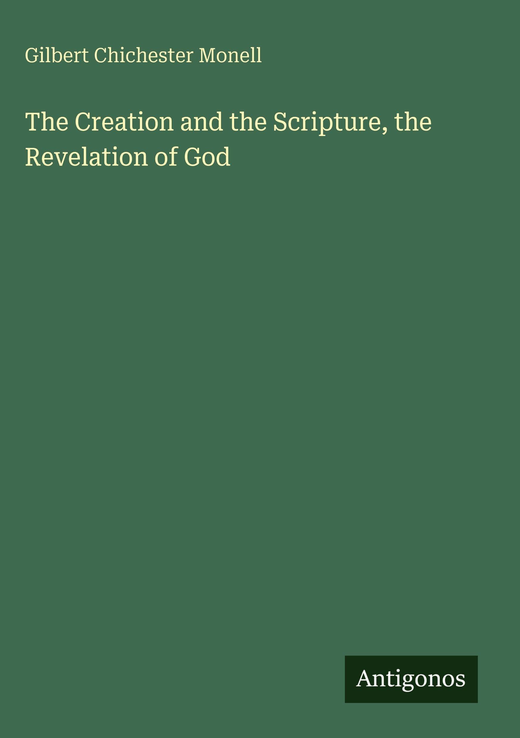 The Creation and the Scripture, the Revelation of God Classics
