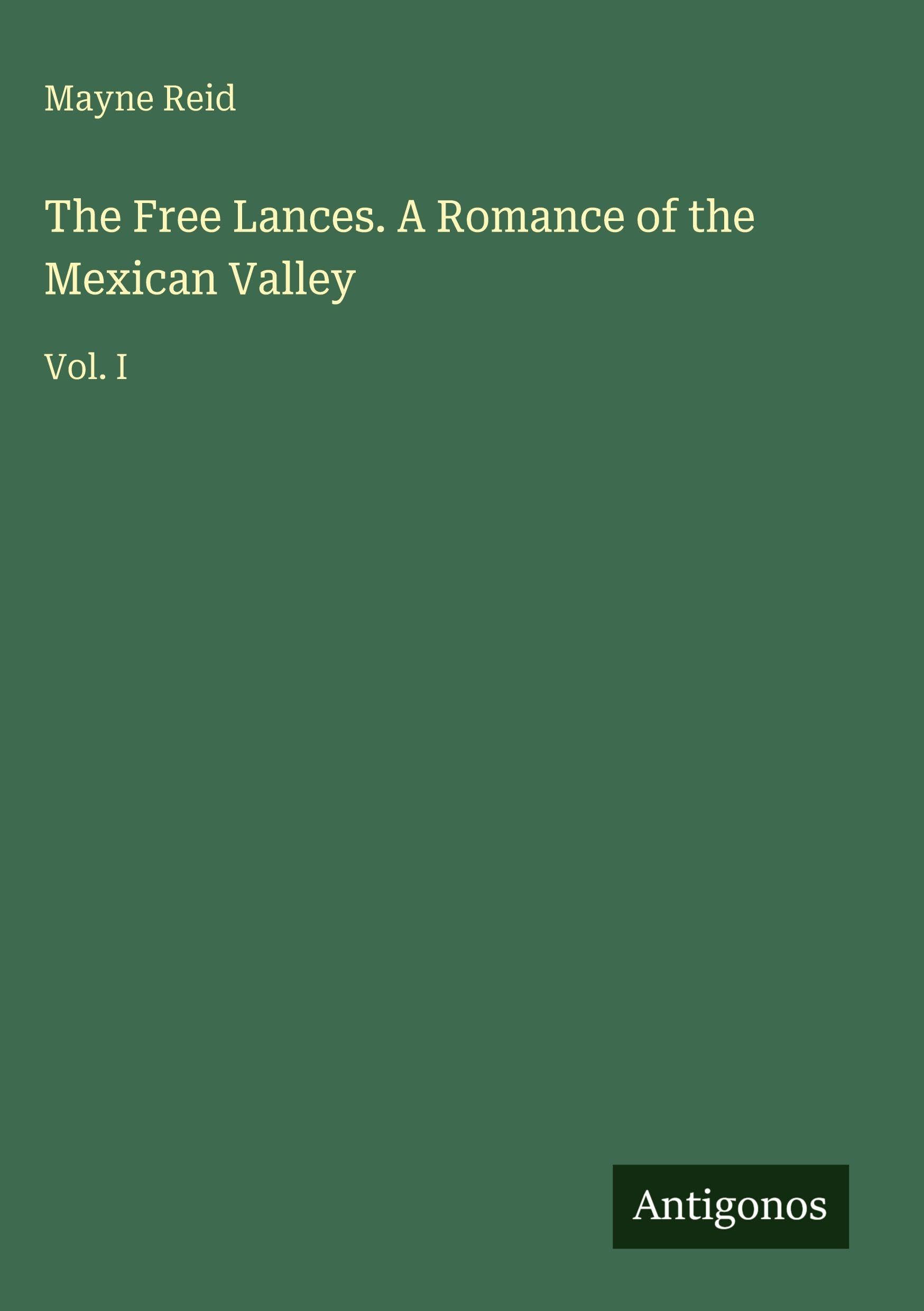 The Free Lances. A Romance of the Mexican Valley Classics