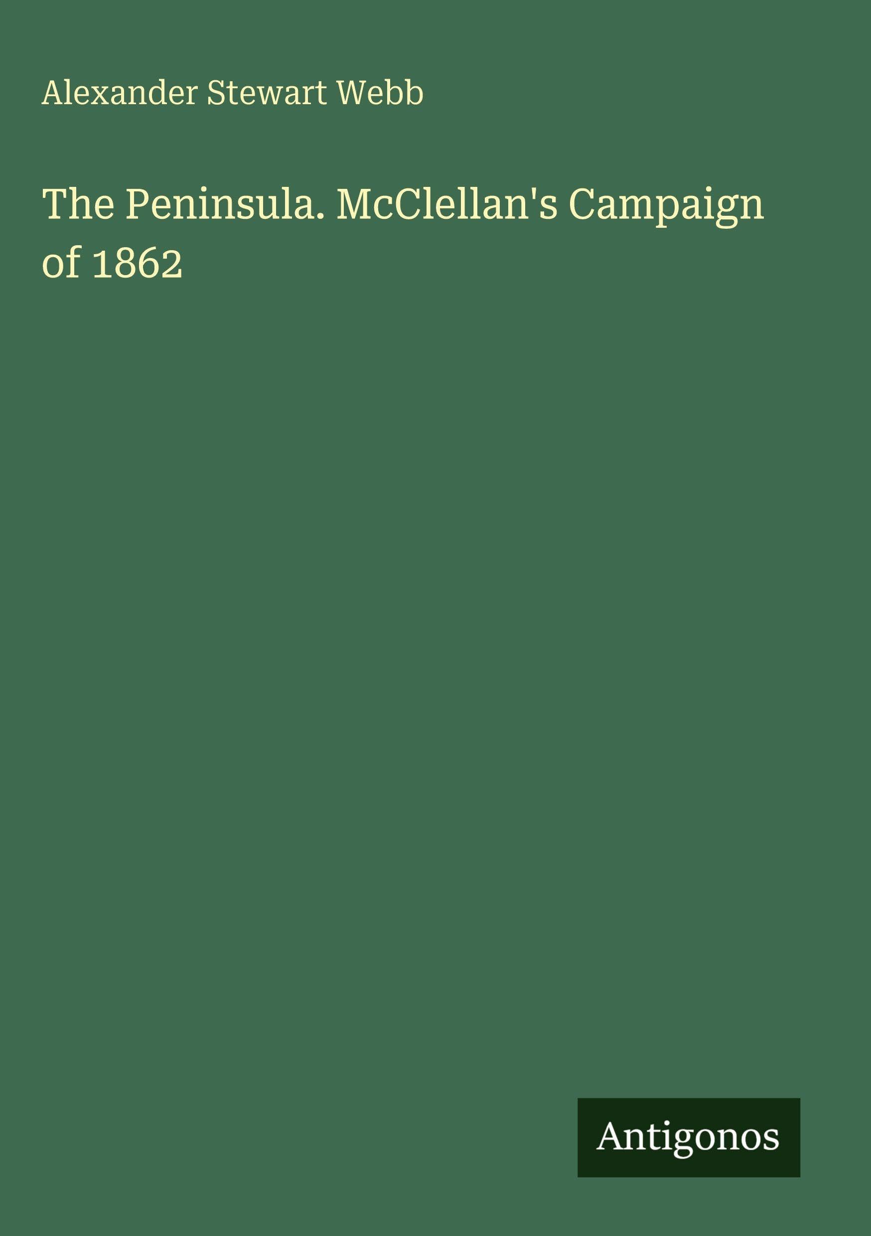 The Peninsula. McClellan's Campaign of 1862 Classics