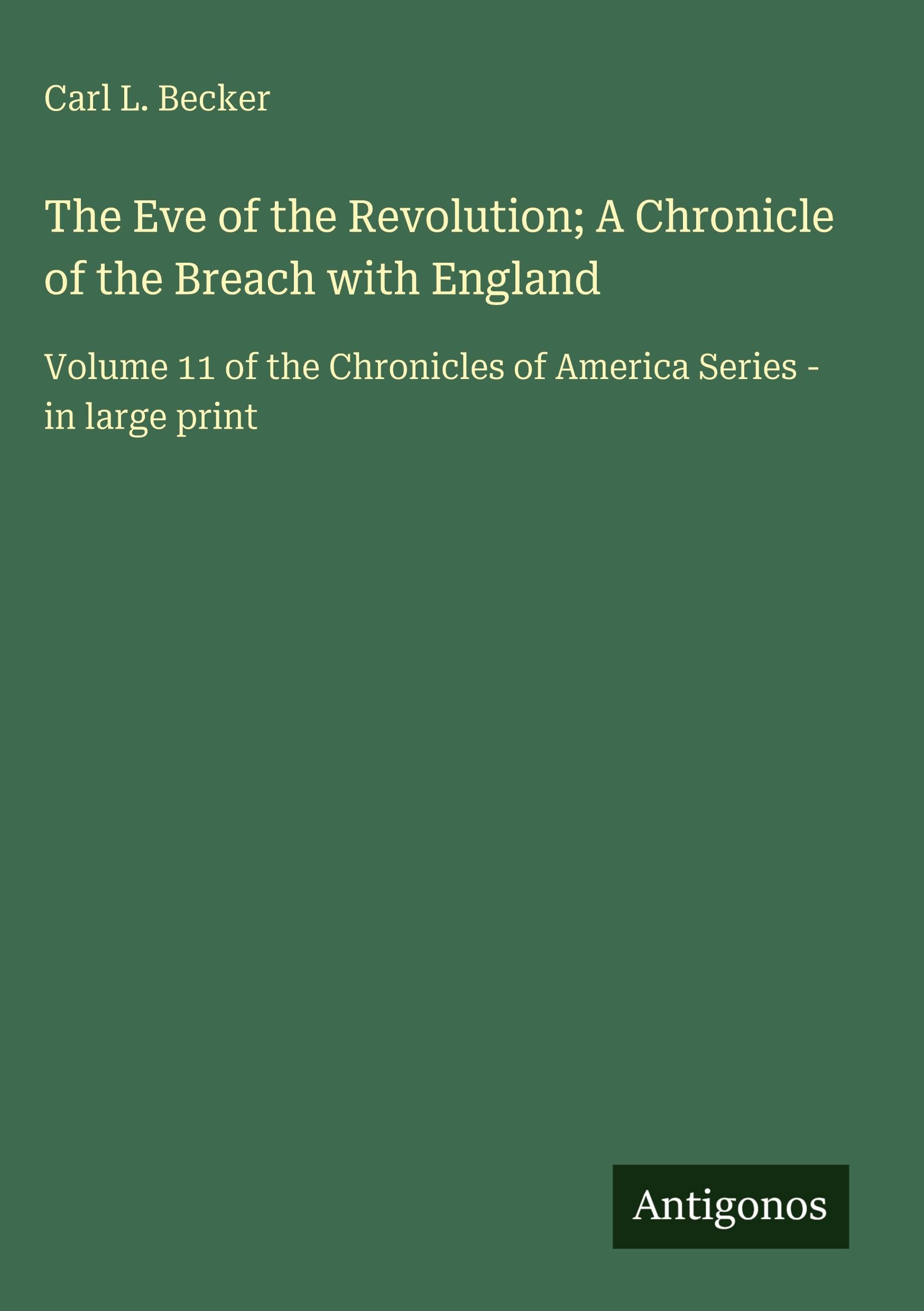 The Eve of the Revolution; A Chronicle of the Breach with England Classics