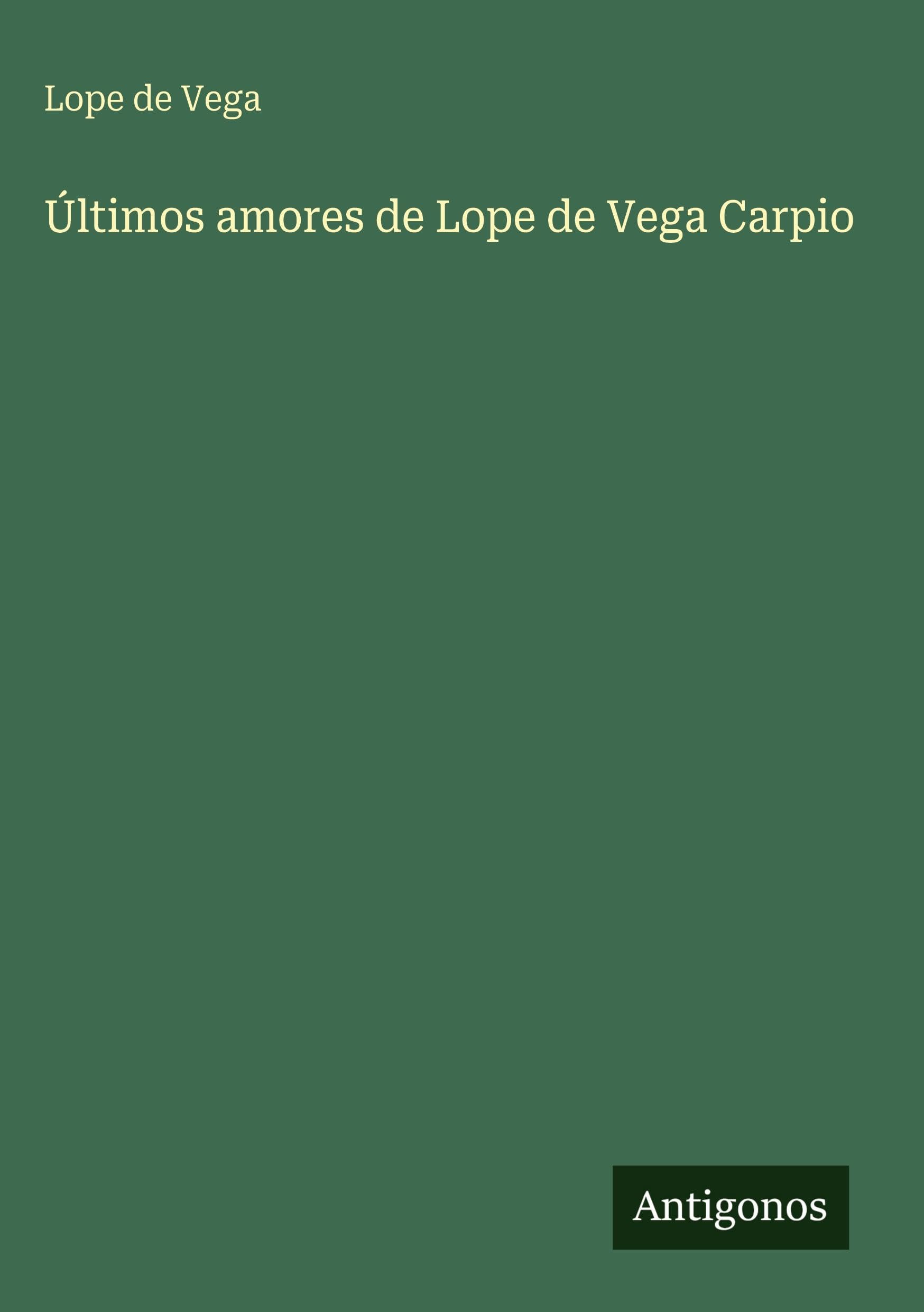 Últimos amores de Lope de Vega Carpio Classics