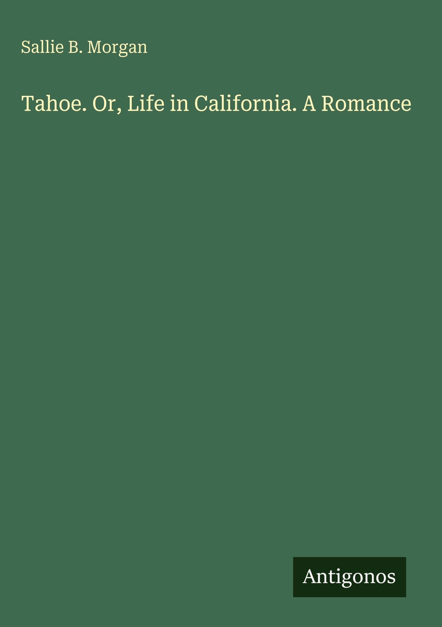 Tahoe. Or, Life in California. A Romance Classics