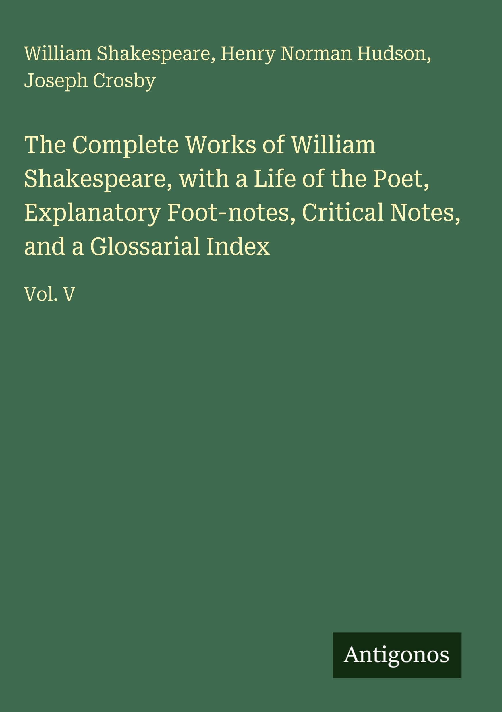 The Complete Works of William Shakespeare, with a Life of the Poet, Explanatory Foot-notes, Critical Notes, and a Glossarial Index Classics
