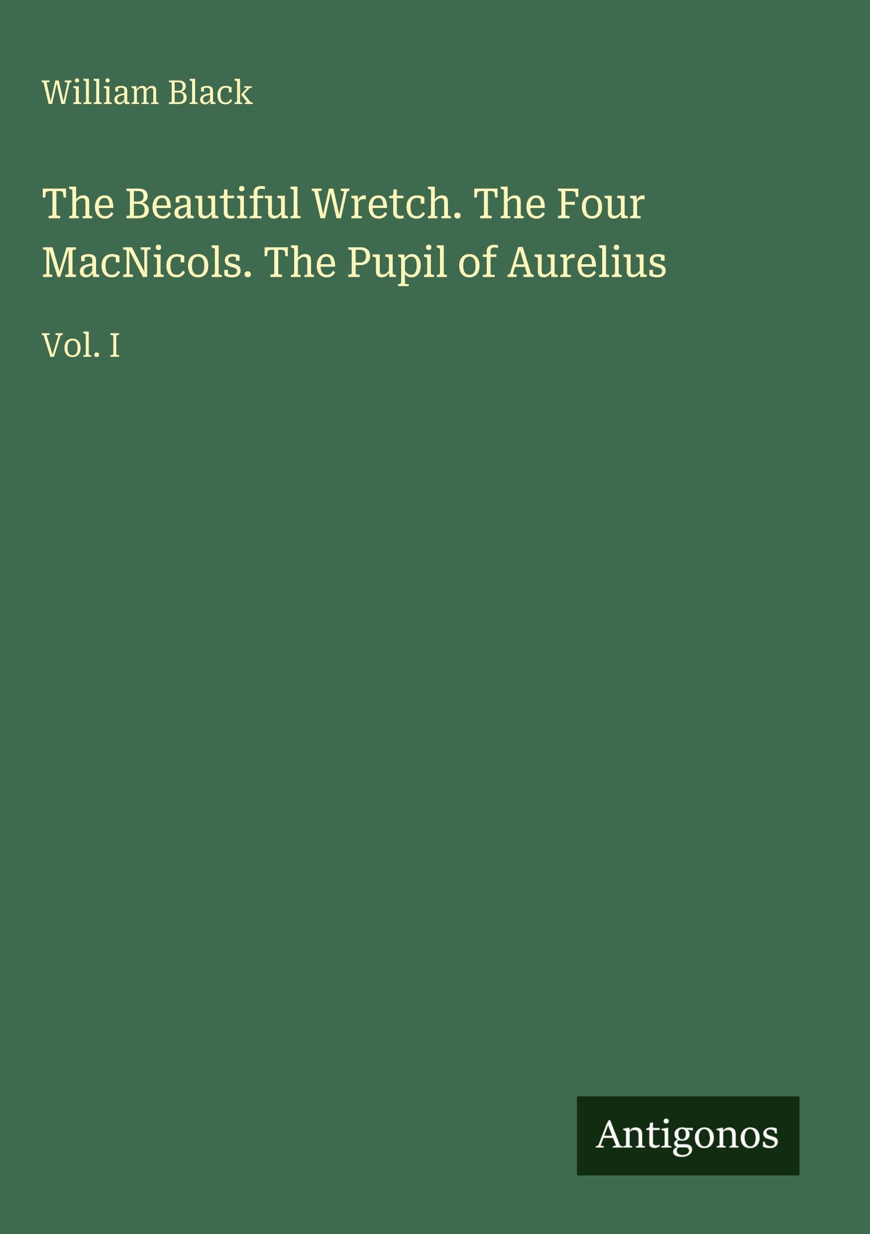 The Beautiful Wretch. The Four MacNicols. The Pupil of Aurelius Classics