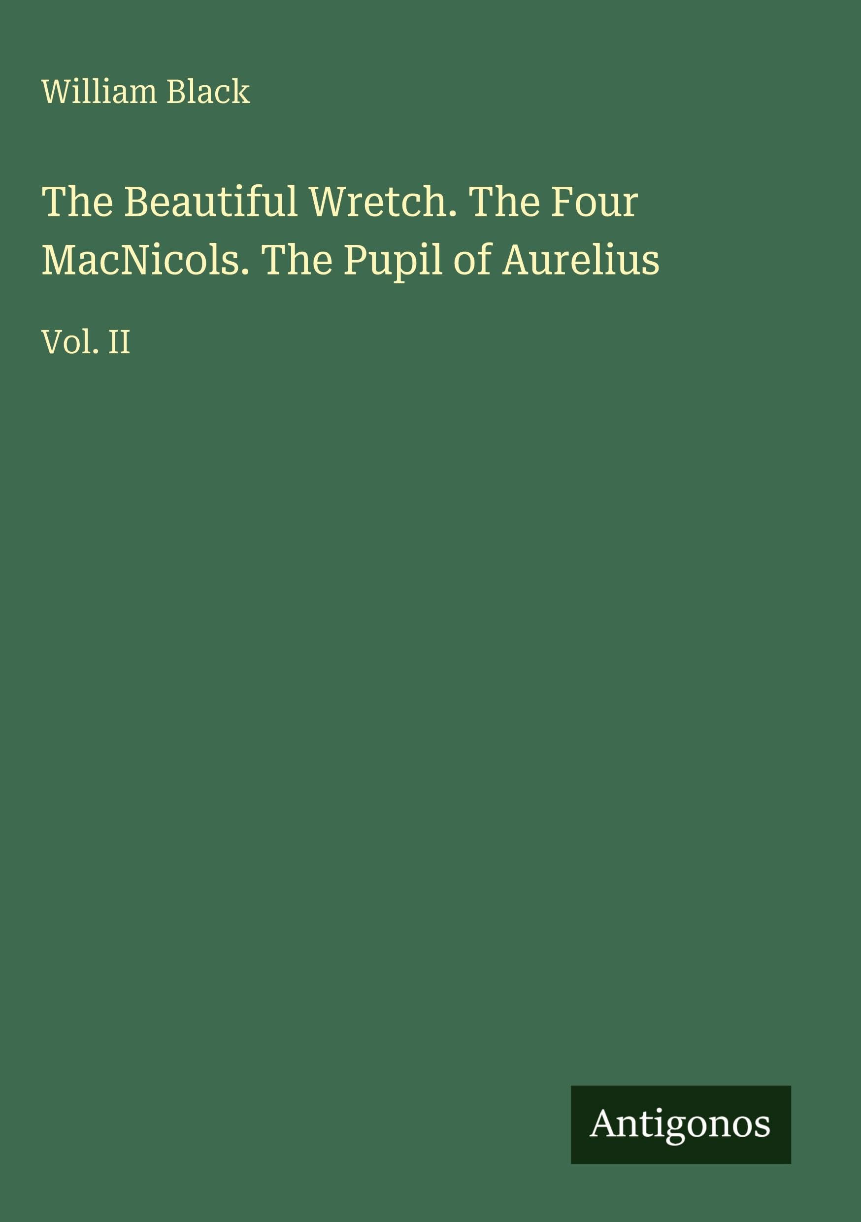 The Beautiful Wretch. The Four MacNicols. The Pupil of Aurelius Classics