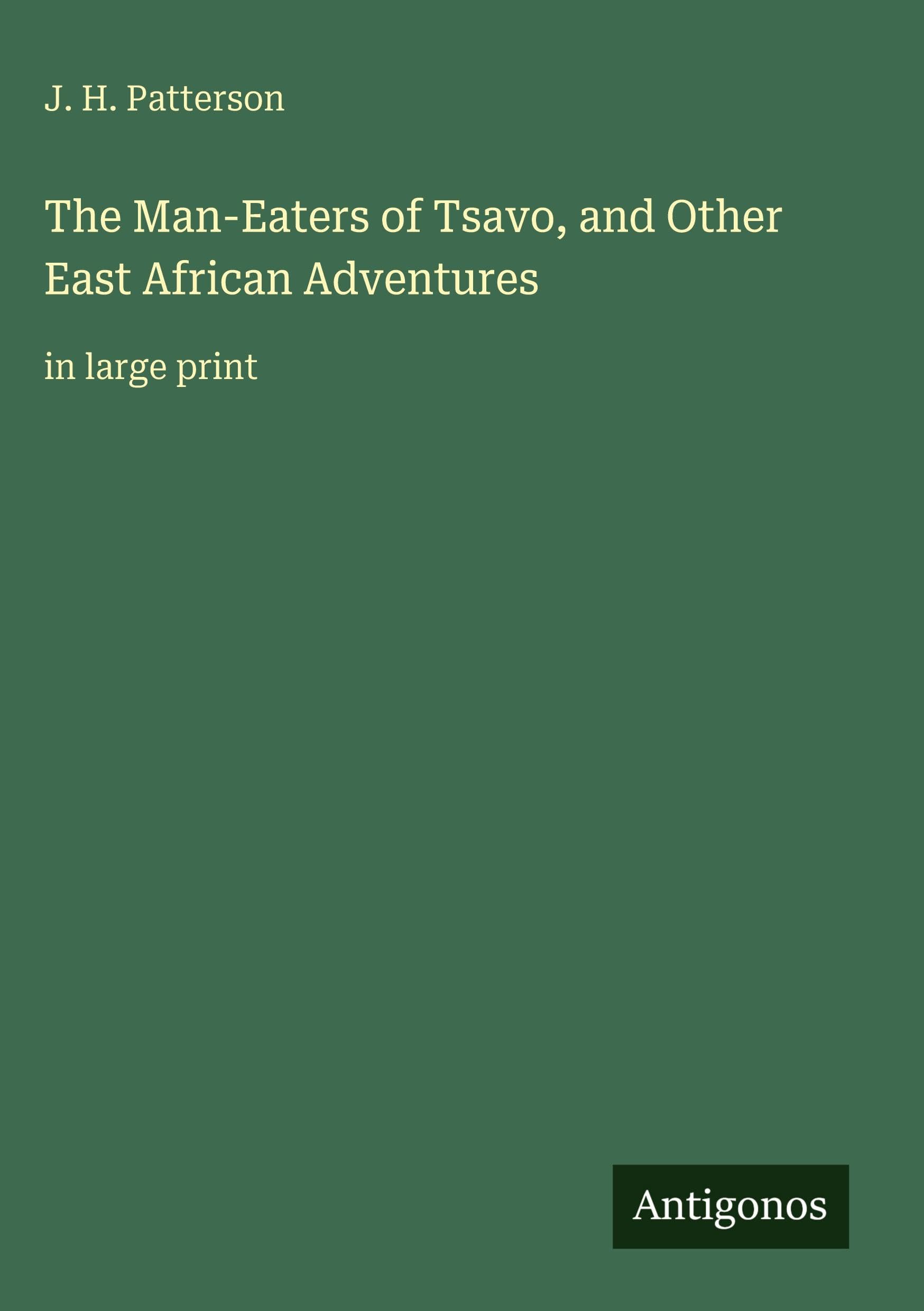 The Man-Eaters of Tsavo, and Other East African Adventures Classics