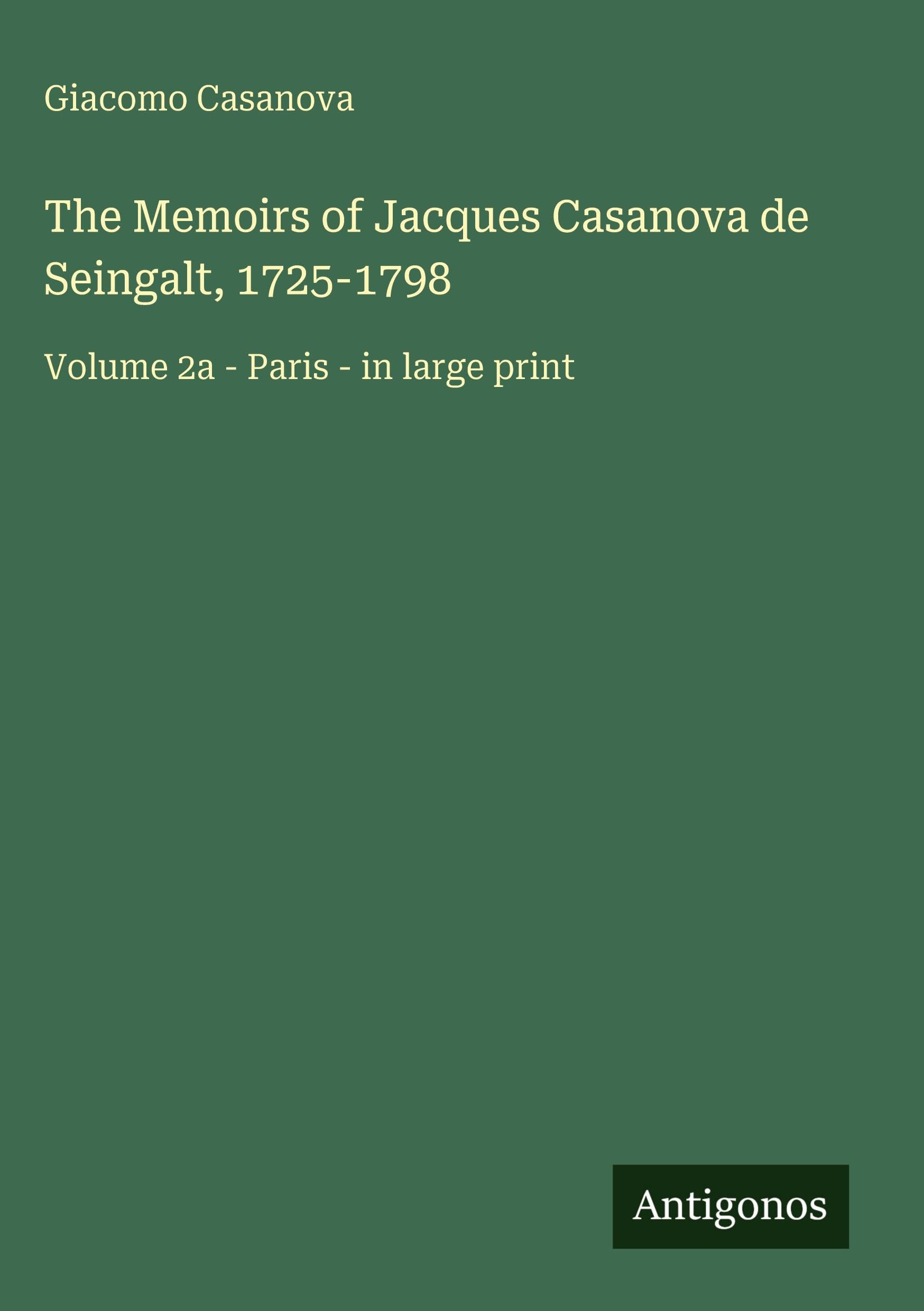 The Memoirs of Jacques Casanova de Seingalt, 1725-1798 Classics
