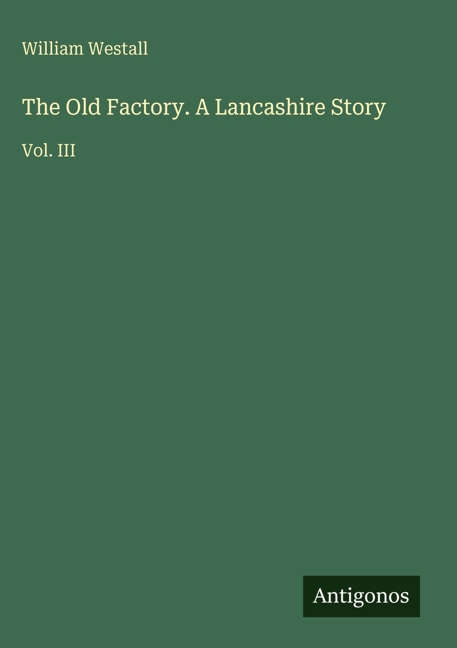 The Old Factory. A Lancashire Story Classics