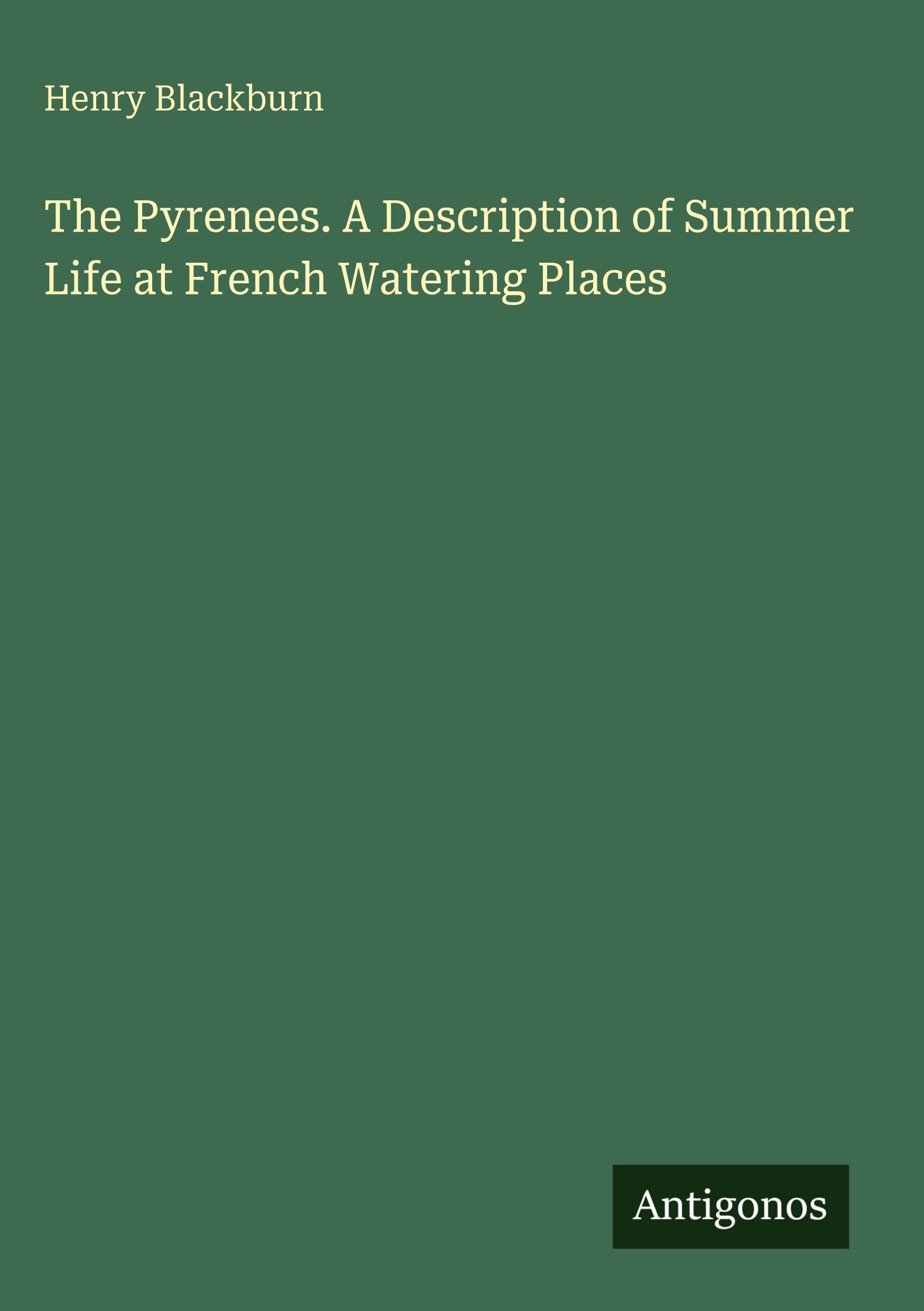 The Pyrenees. A Description of Summer Life at French Watering Places Classics