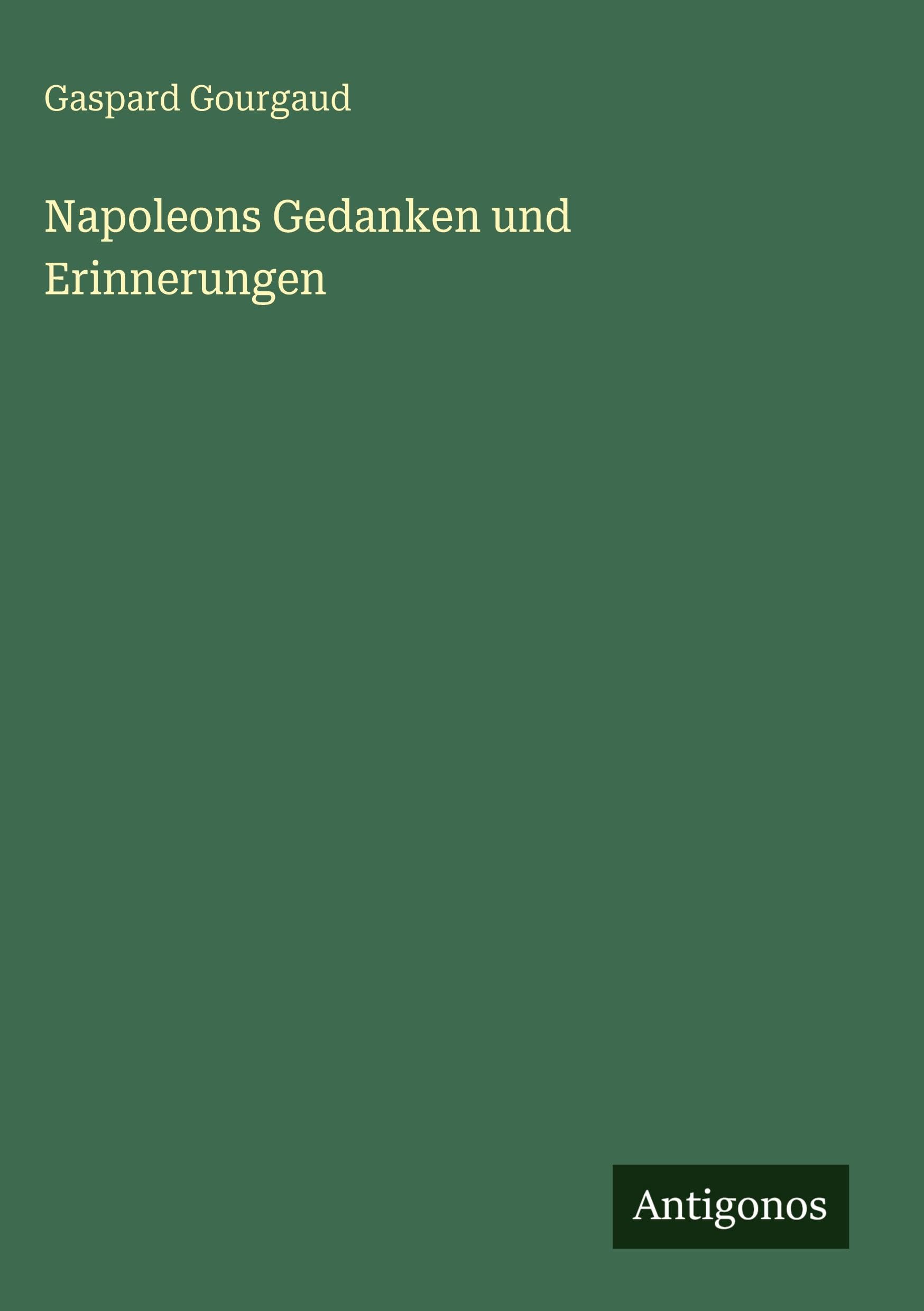 Napoleons Gedanken und Erinnerungen Classics