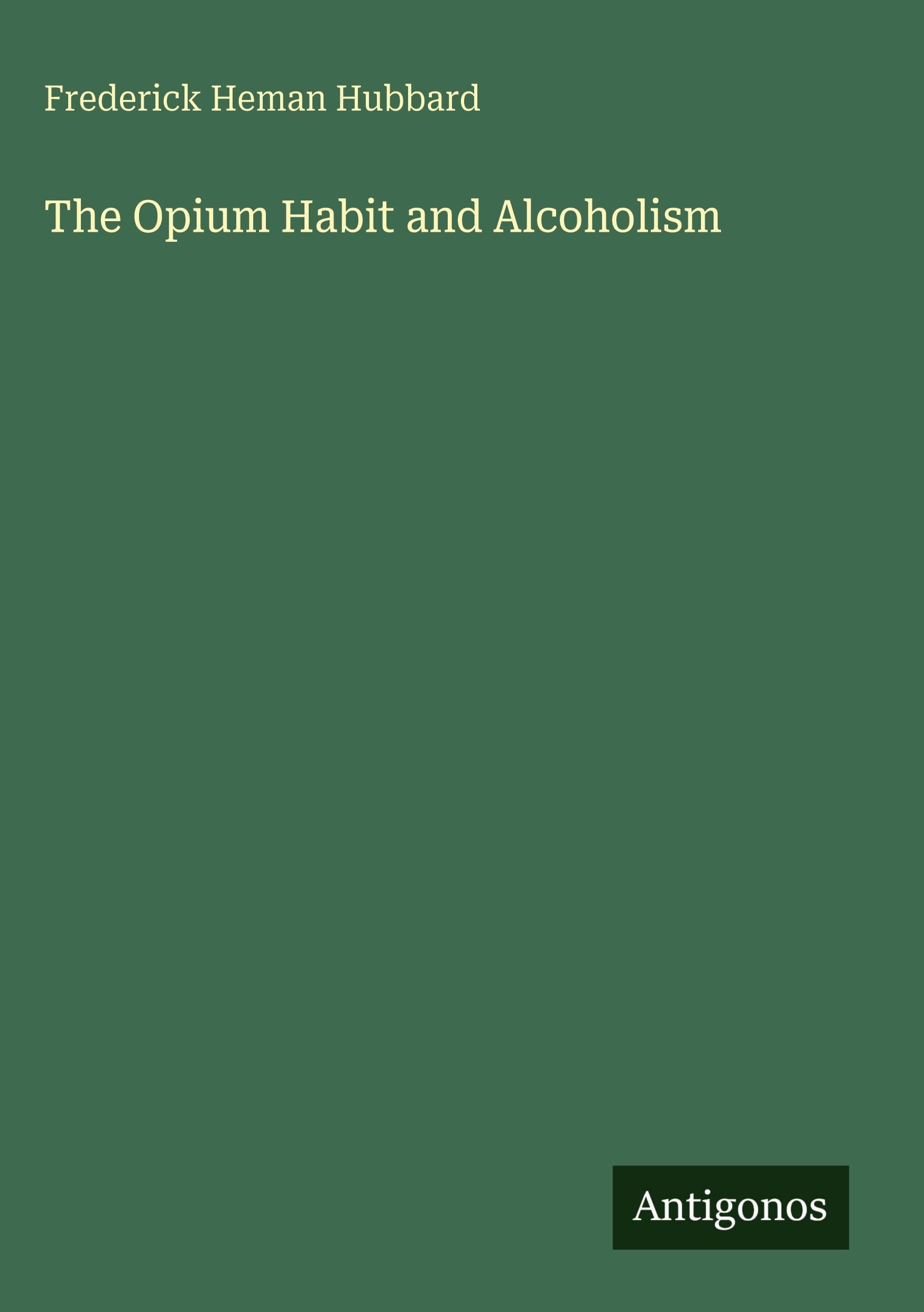 The Opium Habit and Alcoholism Classics