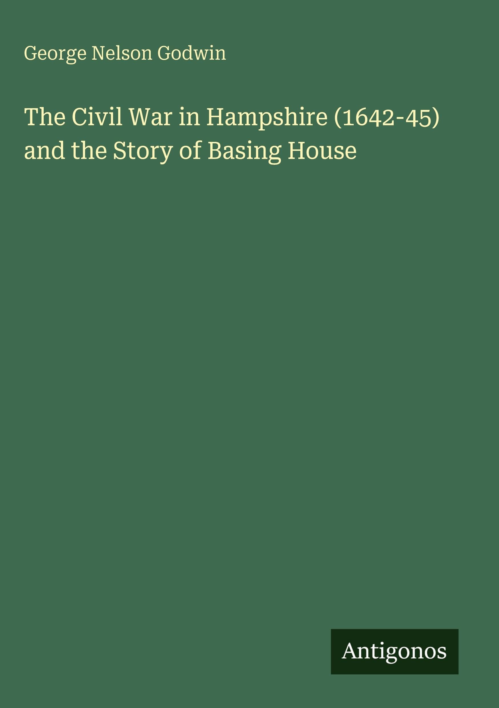 The Civil War in Hampshire (1642-45) and the Story of Basing House Classics