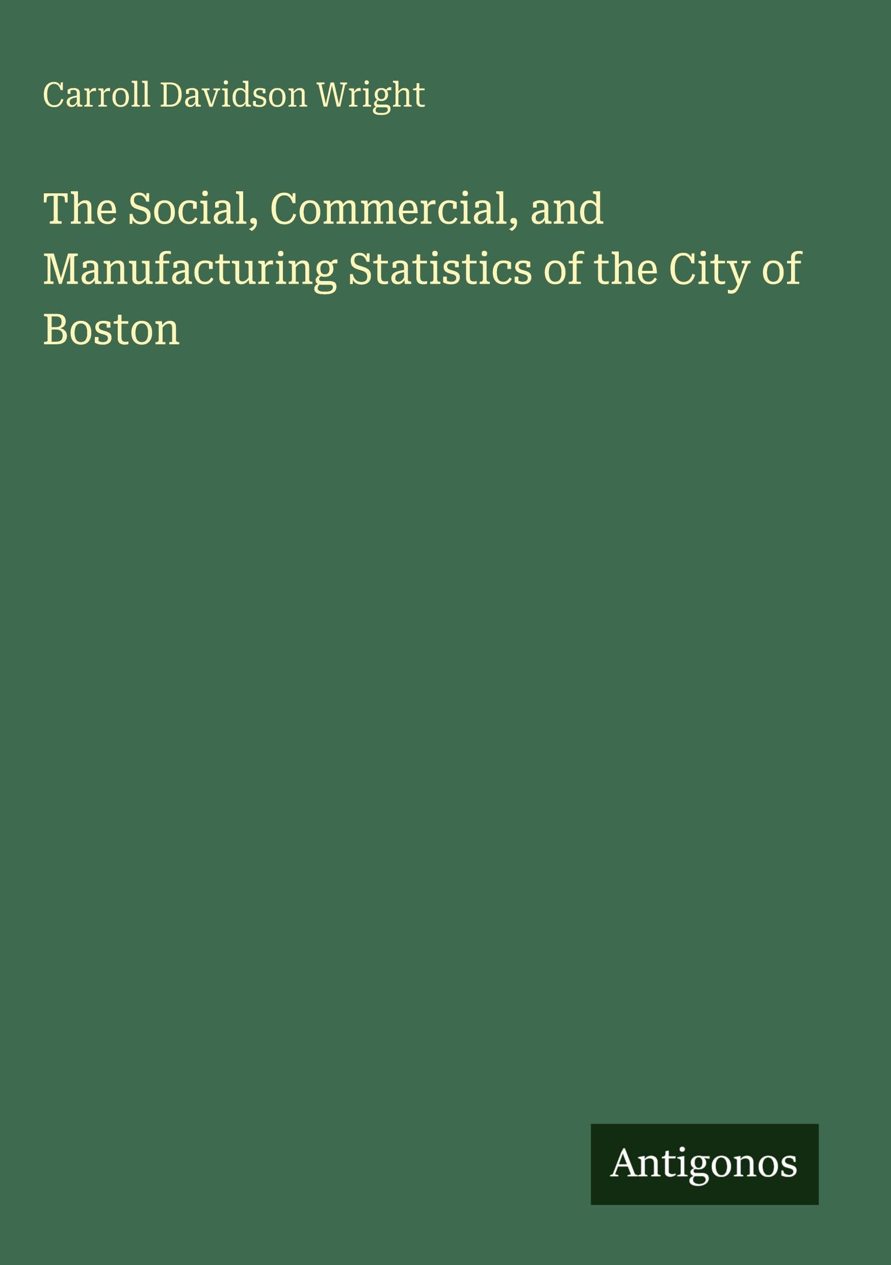 The Social, Commercial, and Manufacturing Statistics of the City of Boston Classics