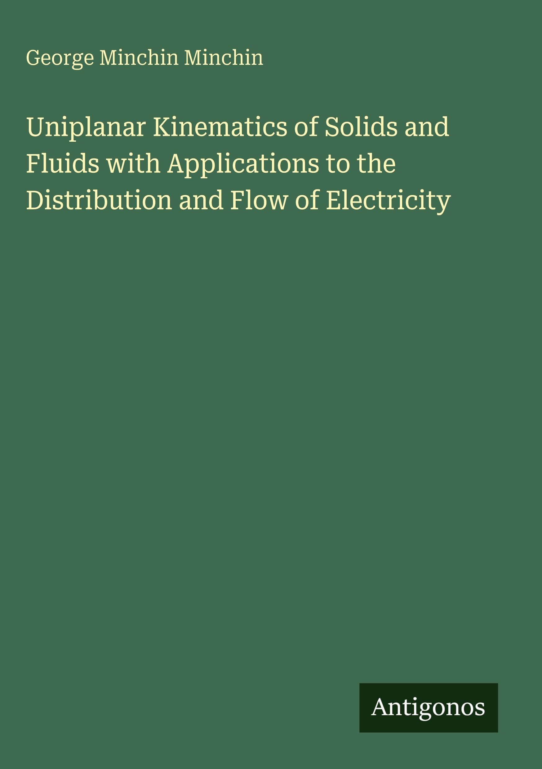 Uniplanar Kinematics of Solids and Fluids with Applications to the Distribution and Flow of Electricity Classics