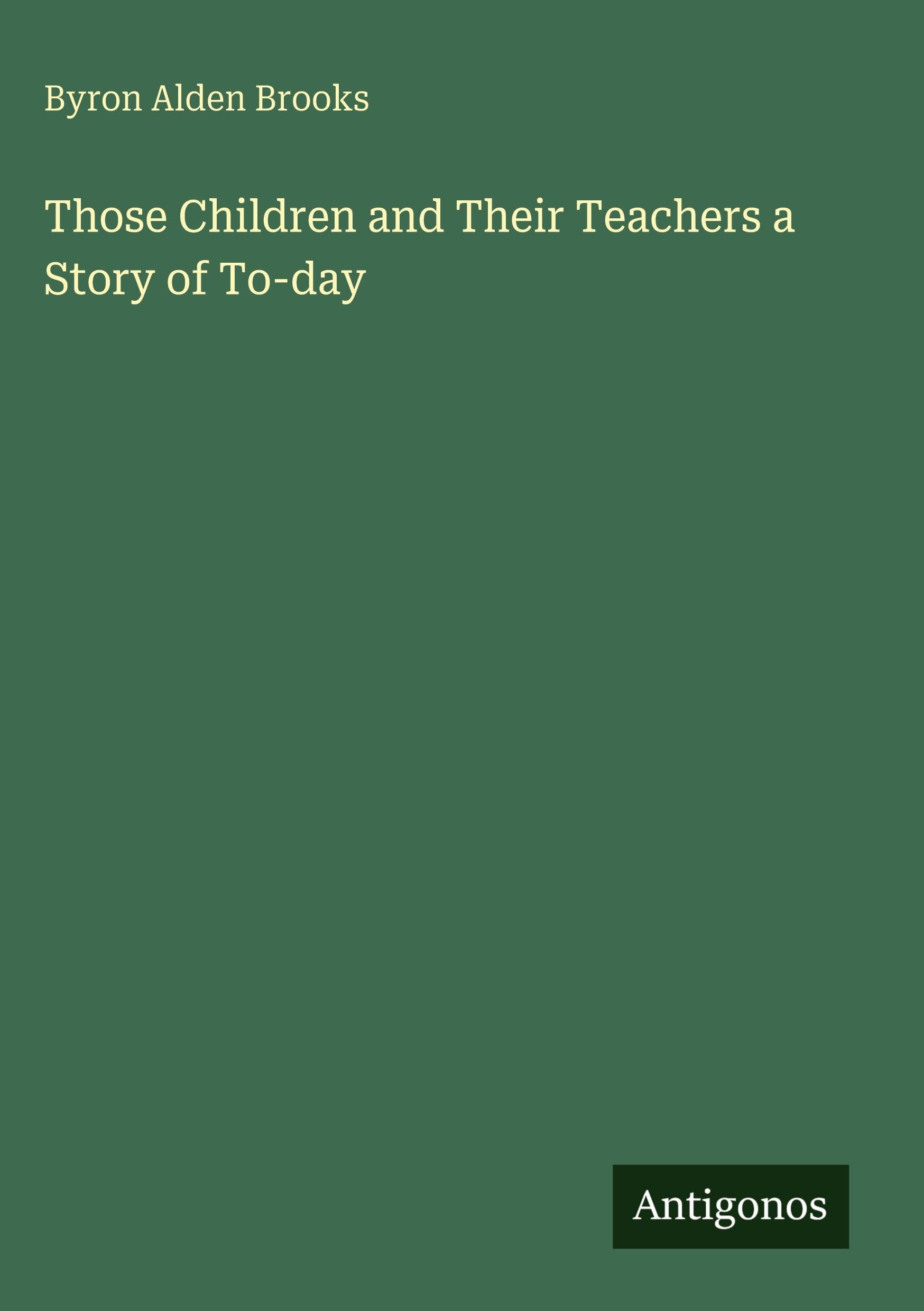 Those Children and Their Teachers a Story of To-day Classics