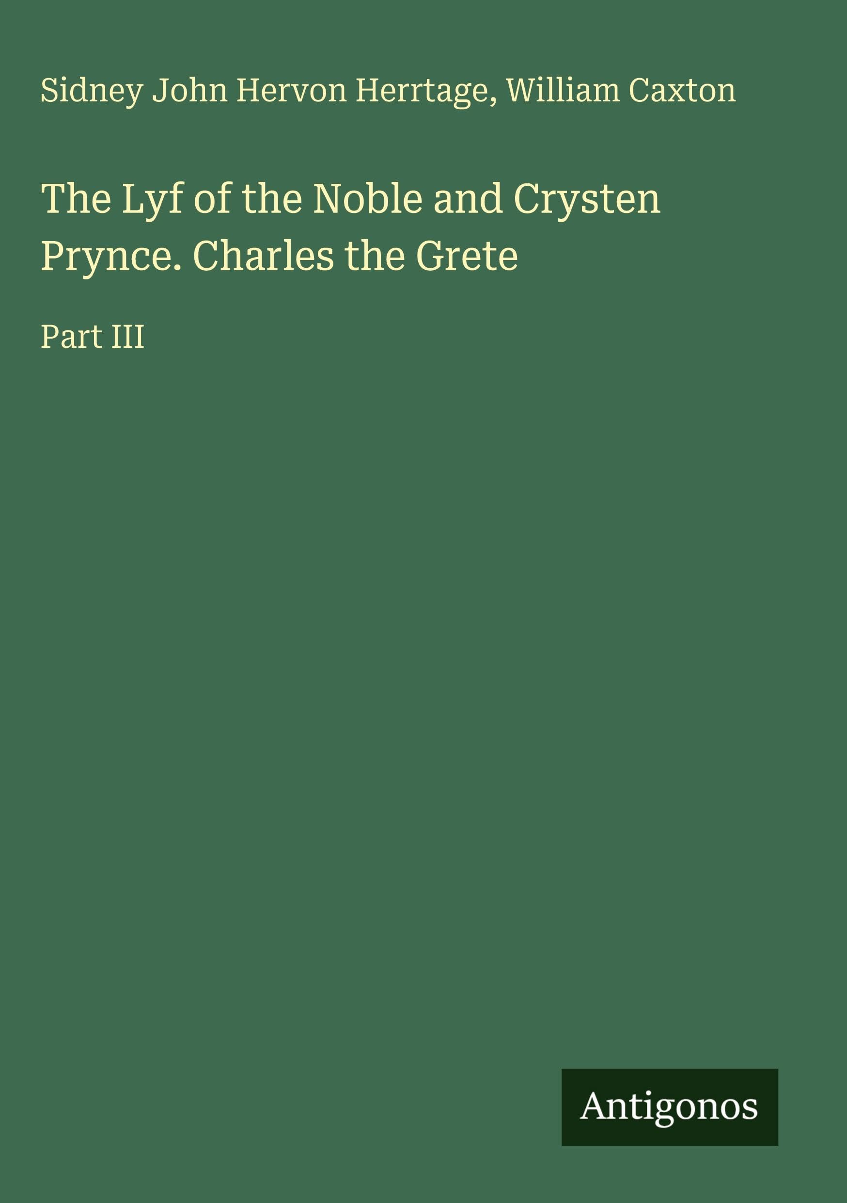 The Lyf of the Noble and Crysten Prynce. Charles the Grete Classics