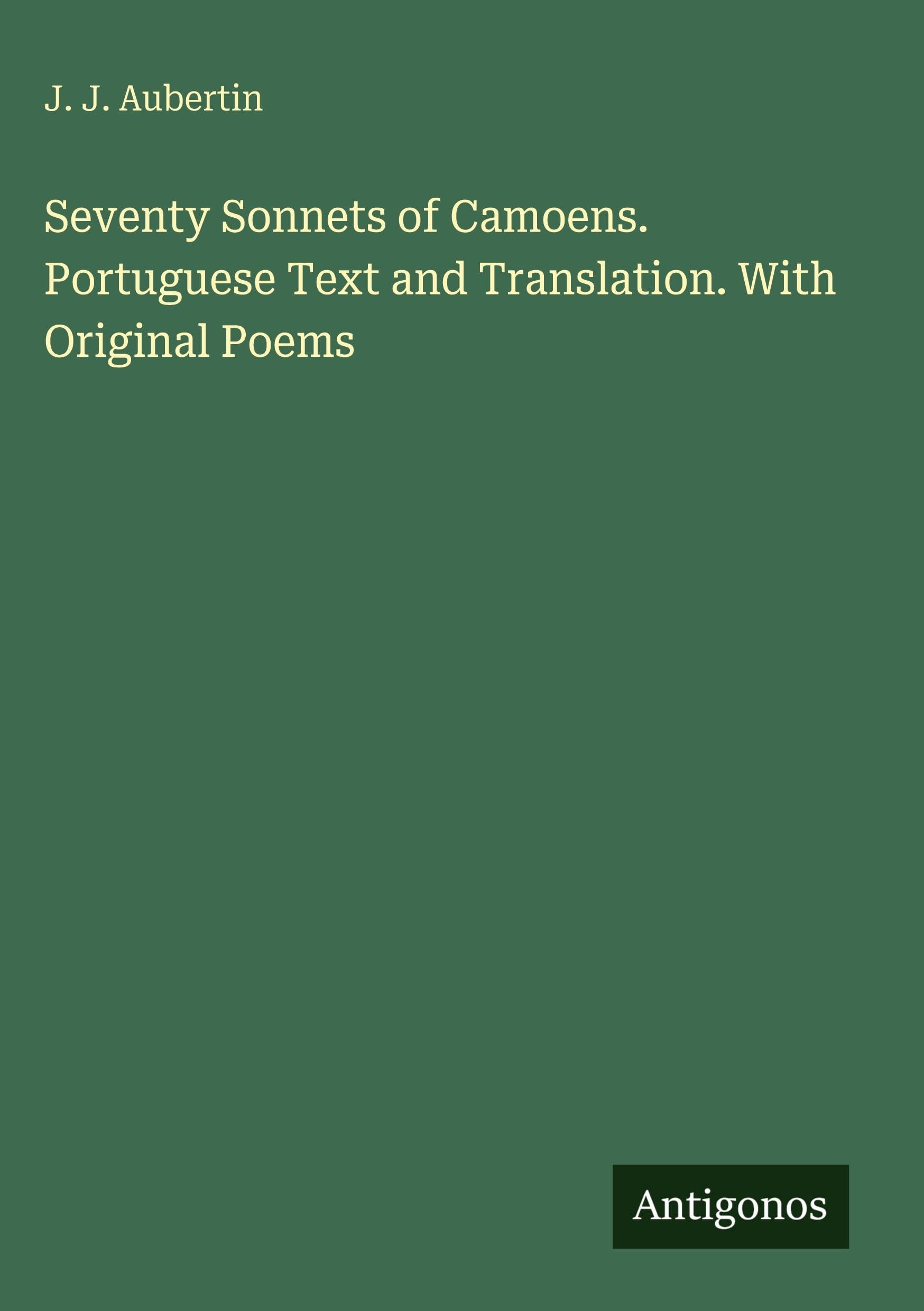 Seventy Sonnets of Camoens. Portuguese Text and Translation. With Original Poems Classics