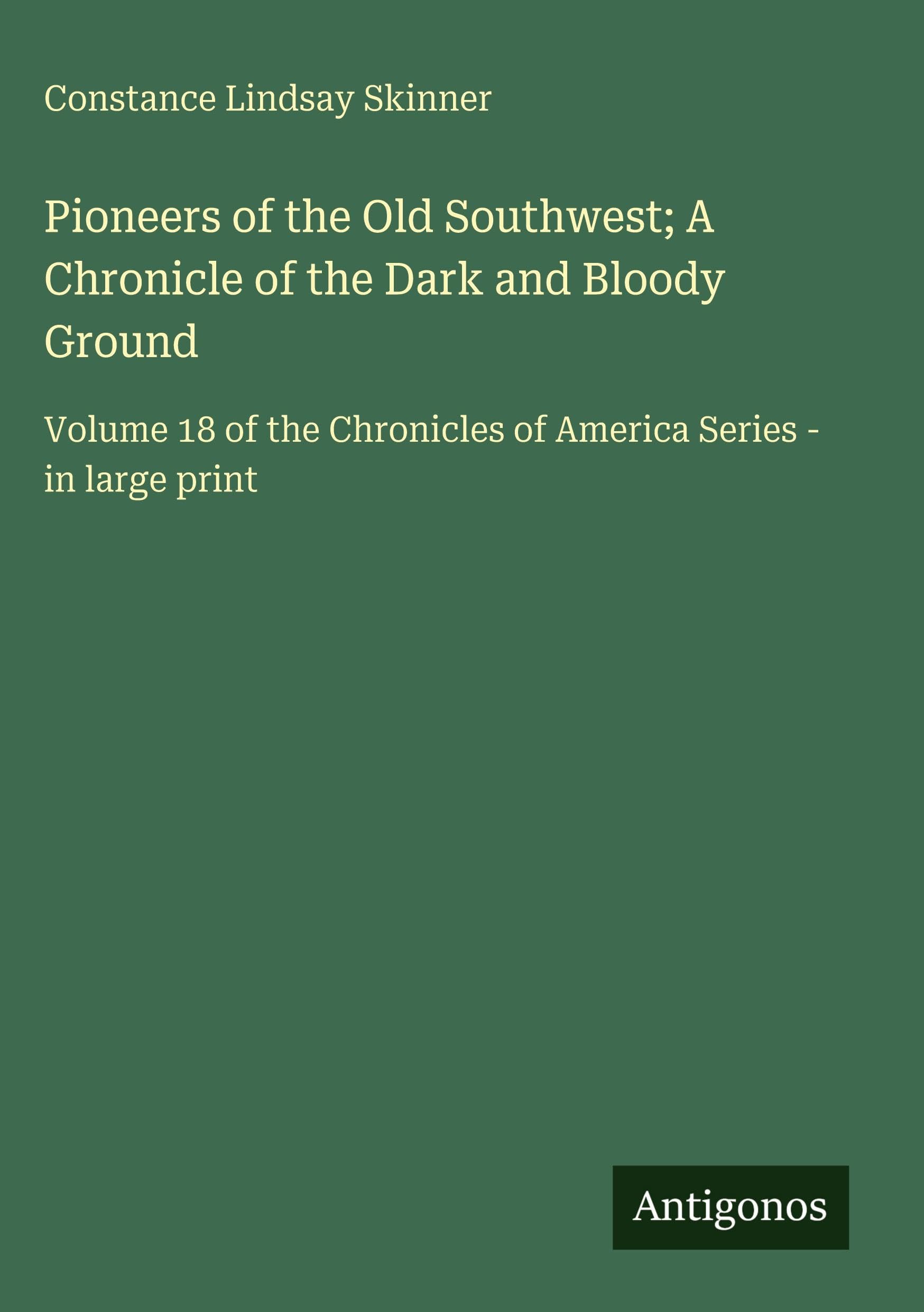 Pioneers of the Old Southwest; A Chronicle of the Dark and Bloody Ground Classics