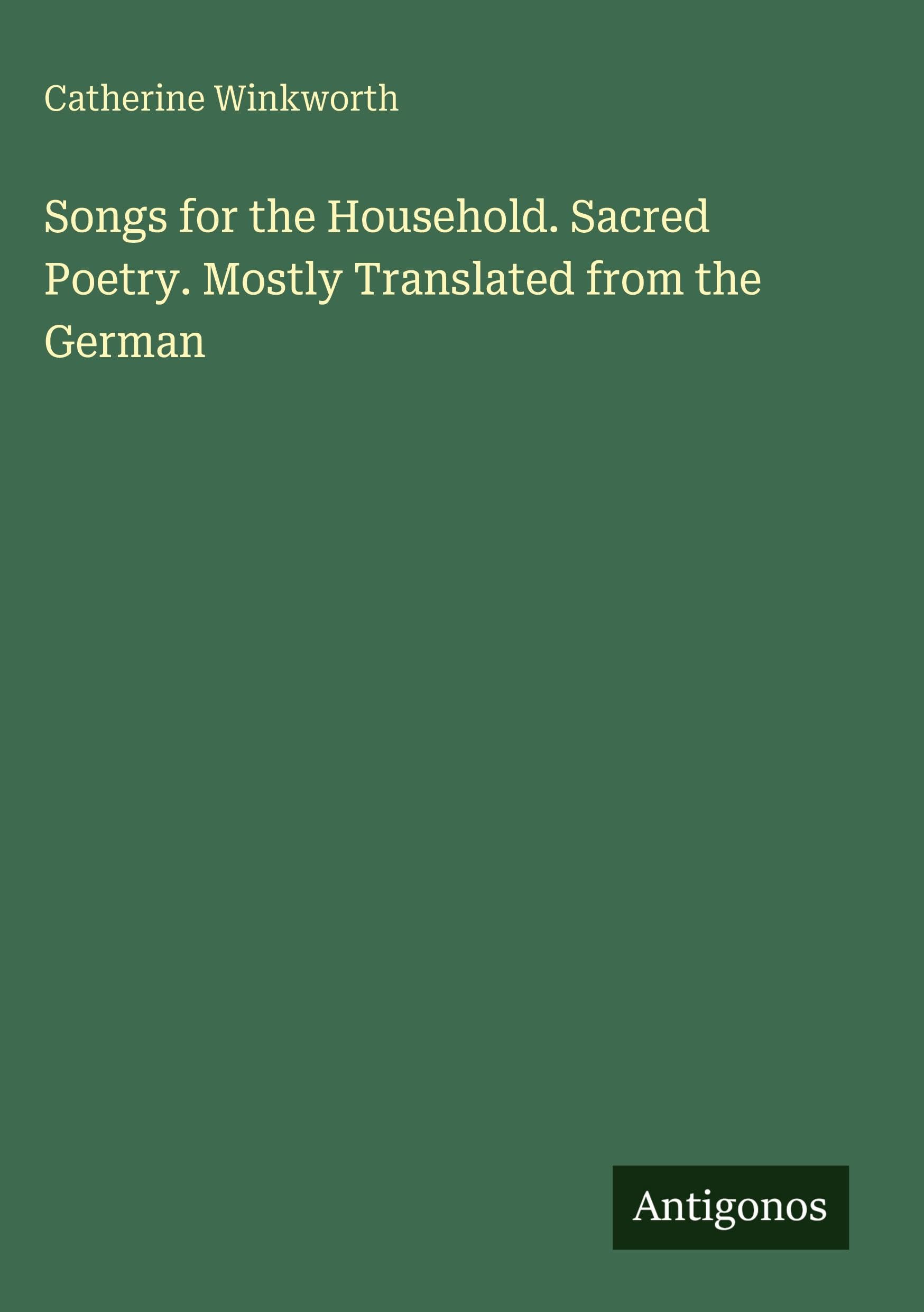 Songs for the Household. Sacred Poetry. Mostly Translated from the German Classics