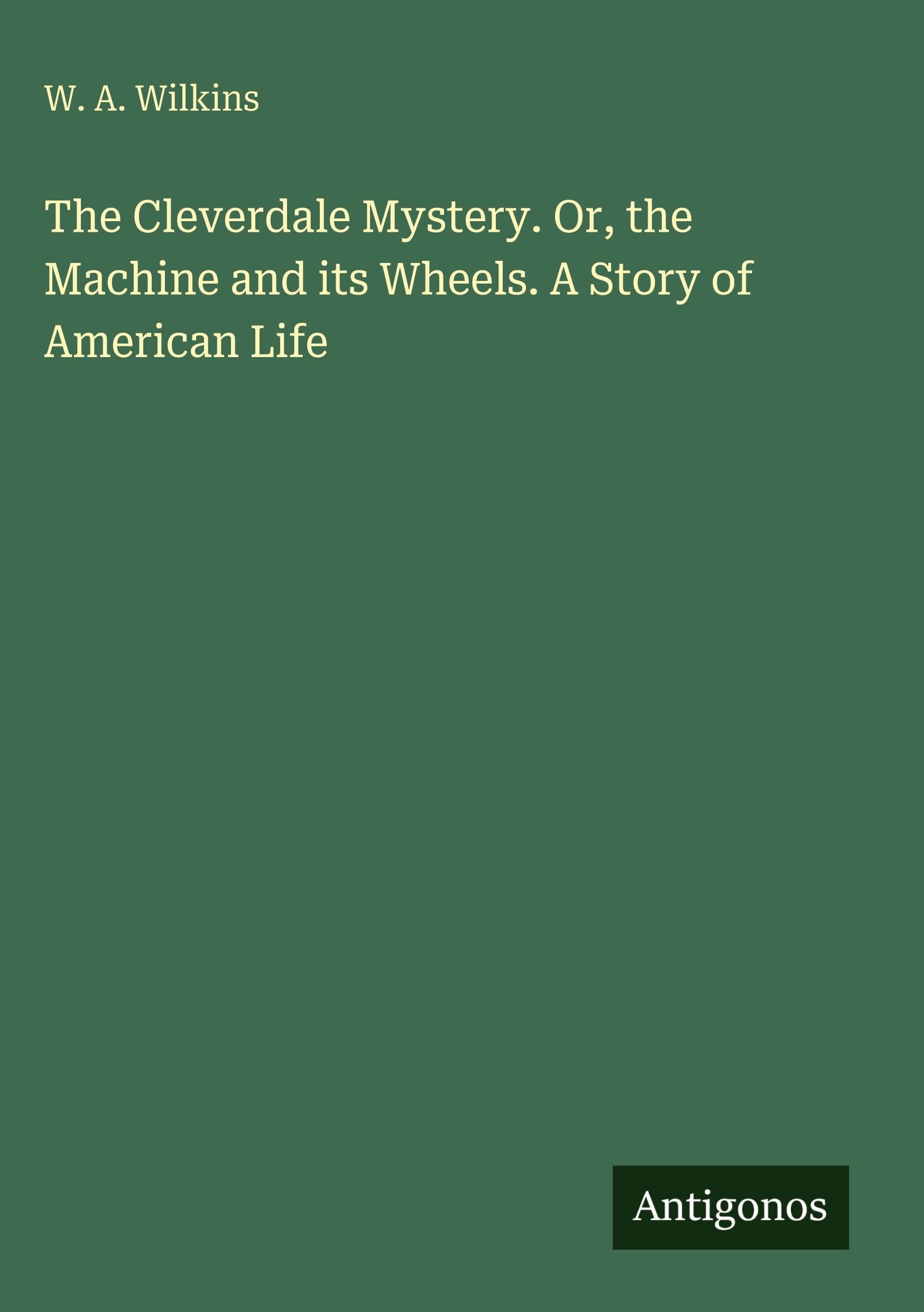 The Cleverdale Mystery. Or, the Machine and its Wheels. A Story of American Life Classics