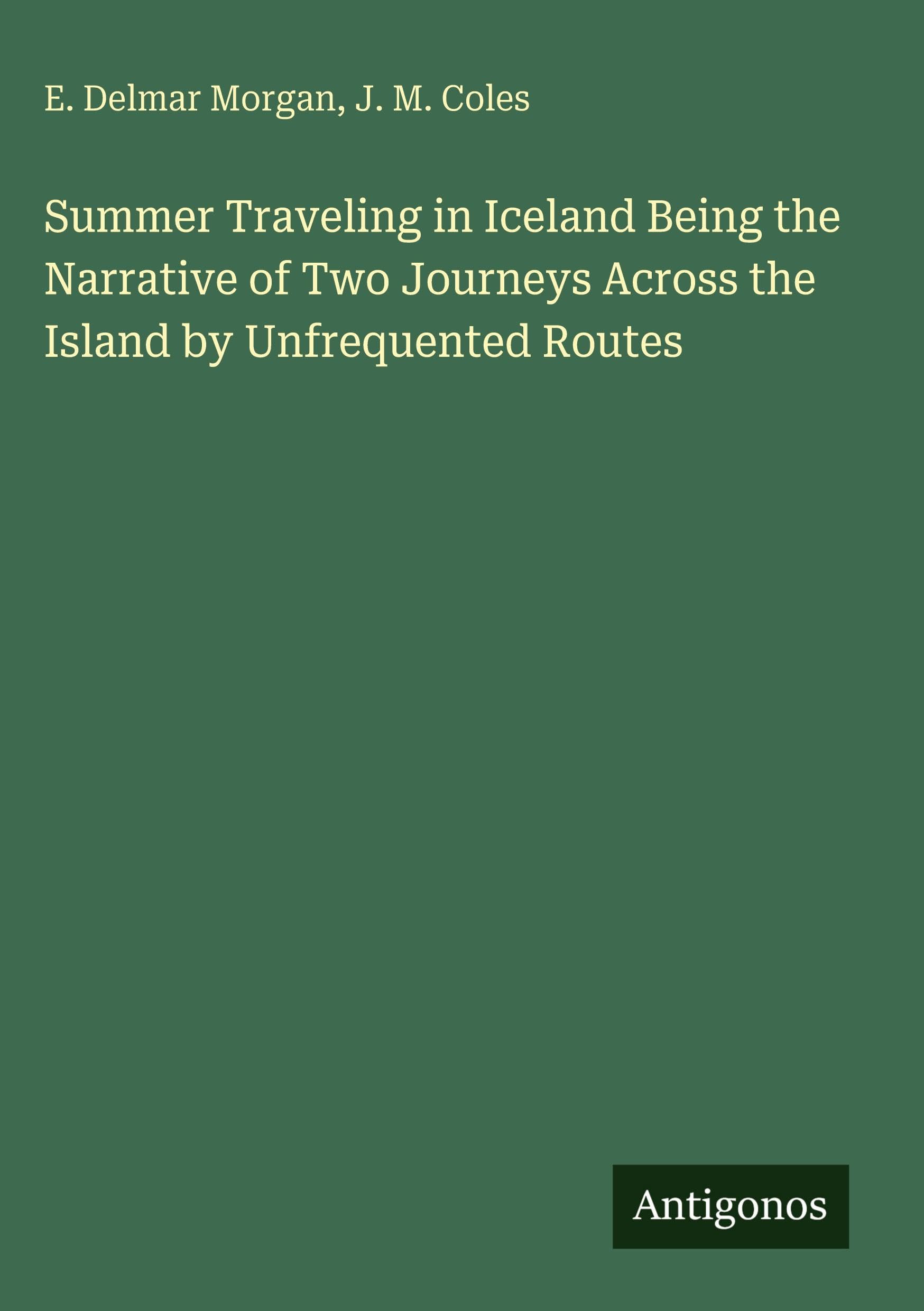 Summer Traveling in Iceland Being the Narrative of Two Journeys Across the Island by Unfrequented Routes Classics