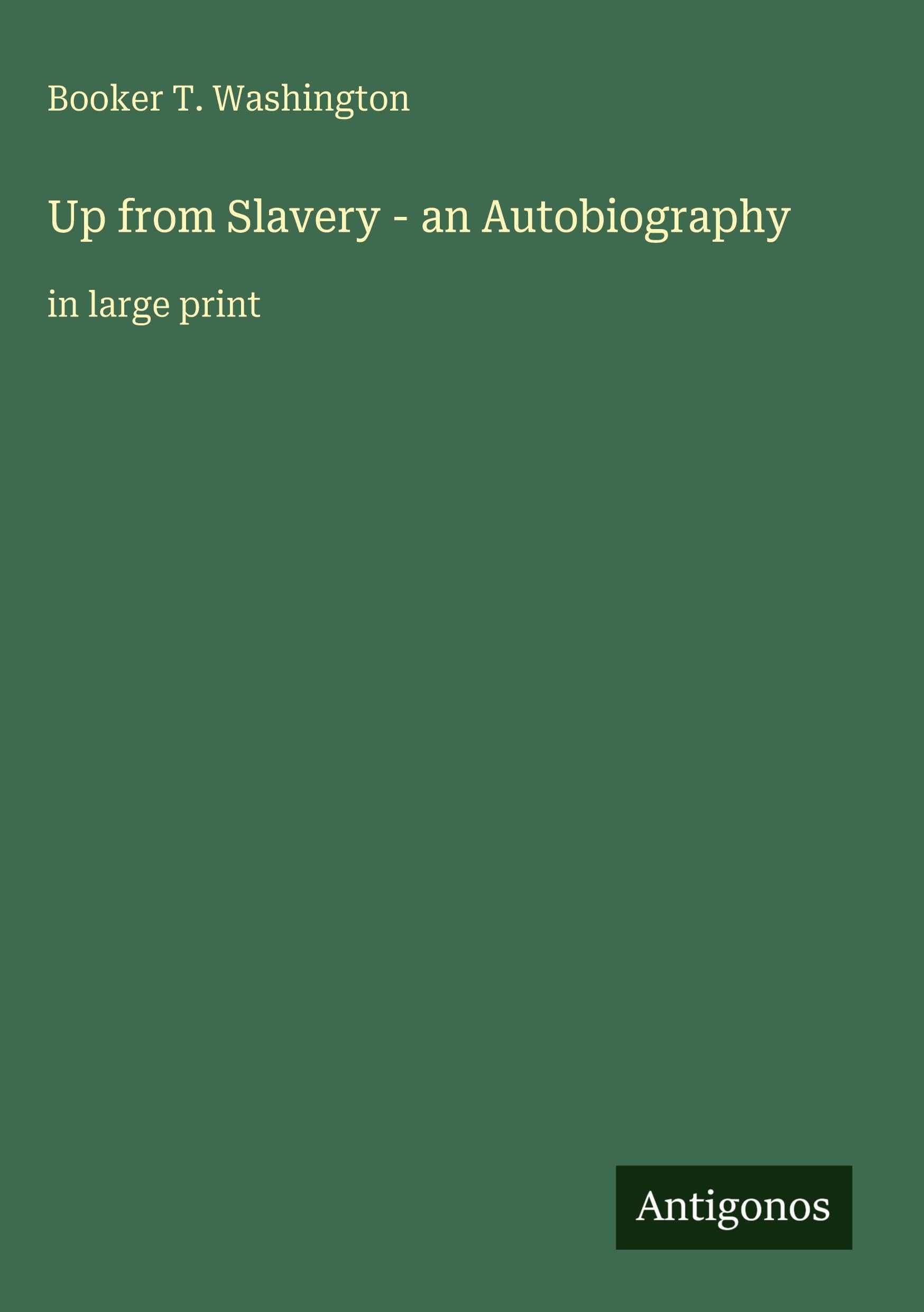 Up from Slavery - an Autobiography Classics