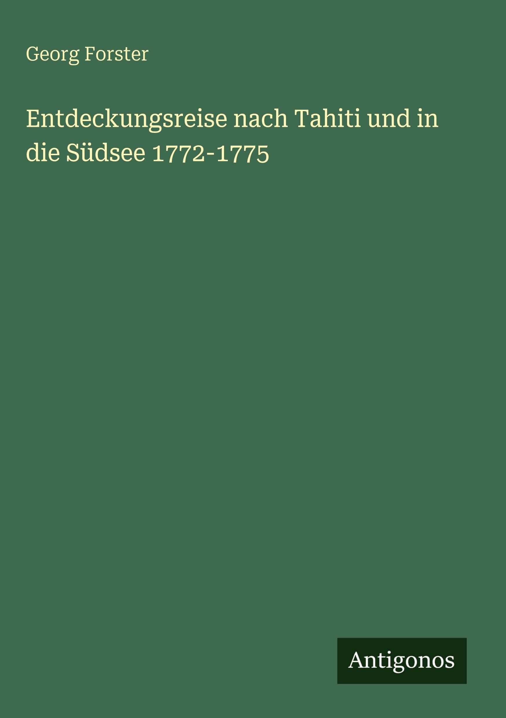 Entdeckungsreise nach Tahiti und in die Südsee 1772-1775 Classics