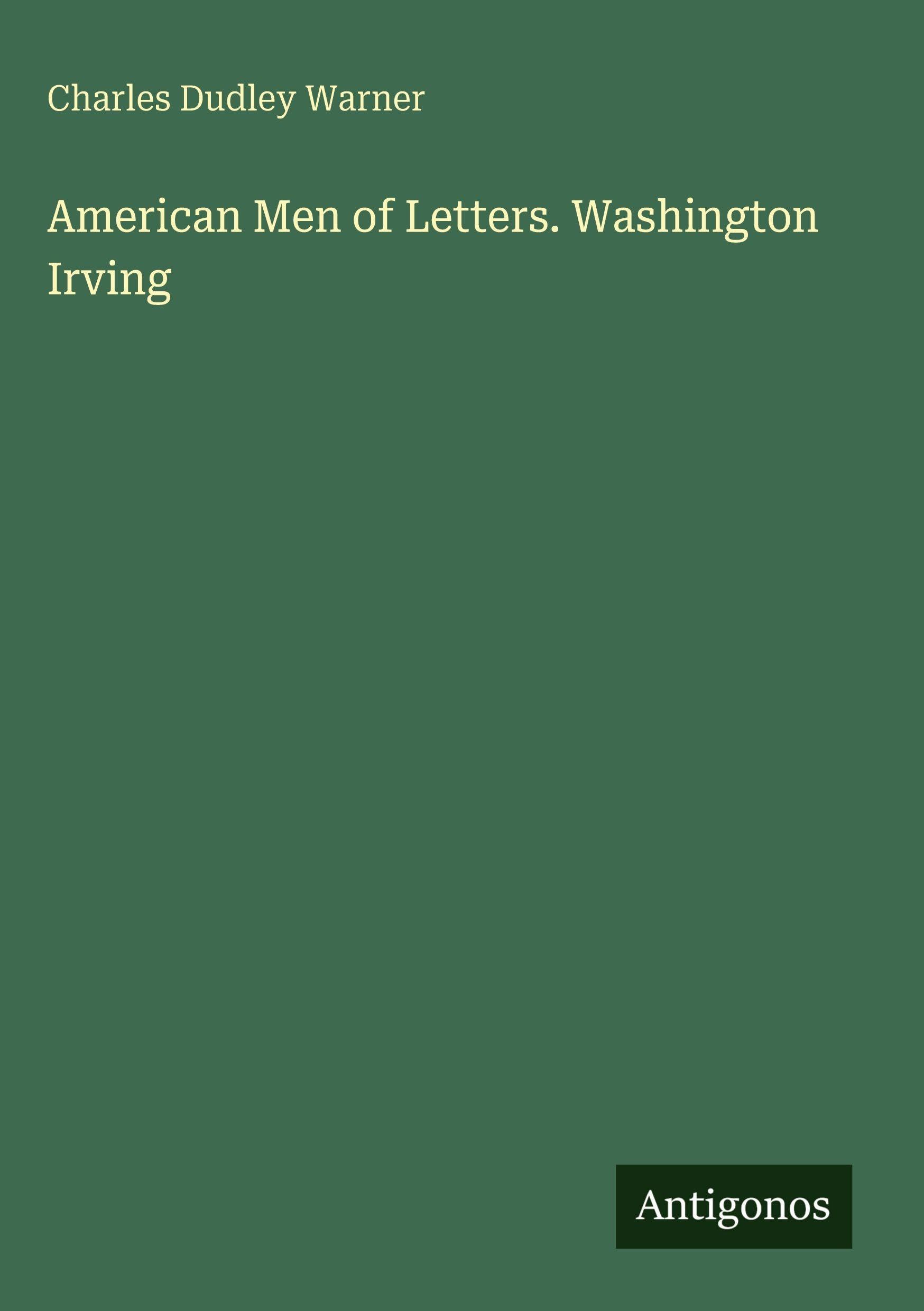 American Men of Letters. Washington Irving Classics