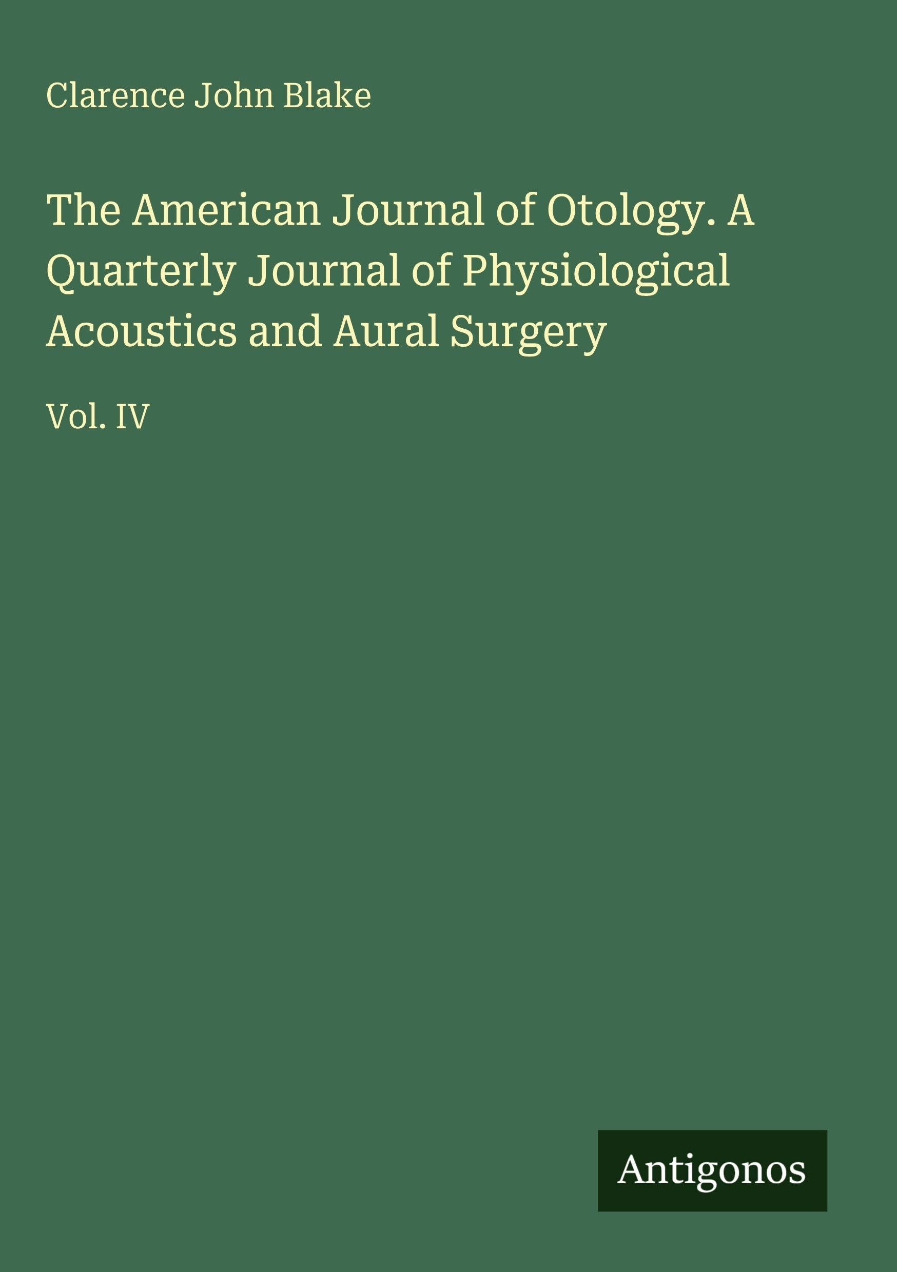 The American Journal of Otology. A Quarterly Journal of Physiological Acoustics and Aural Surgery Classics