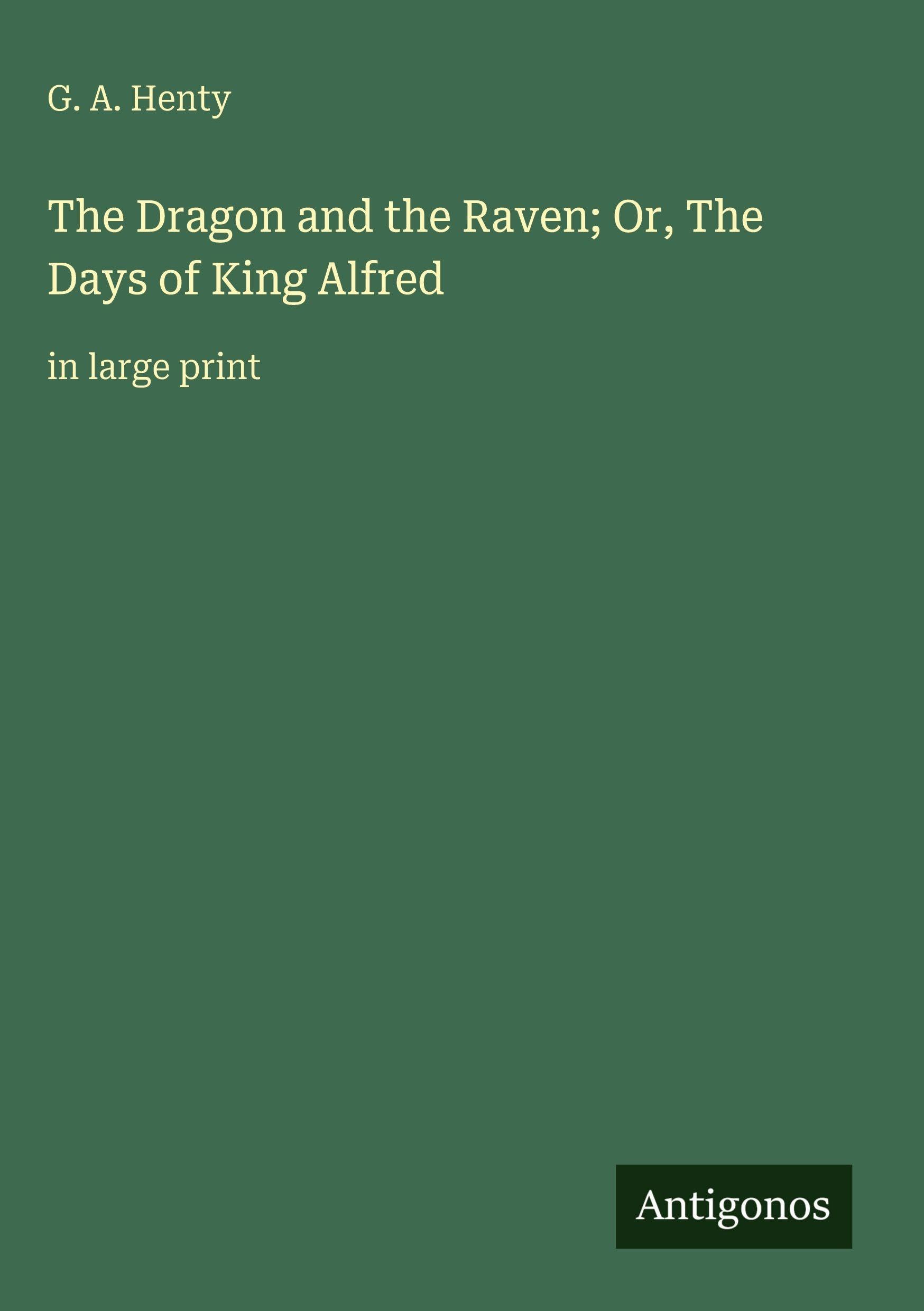 The Dragon and the Raven; Or, The Days of King Alfred Classics