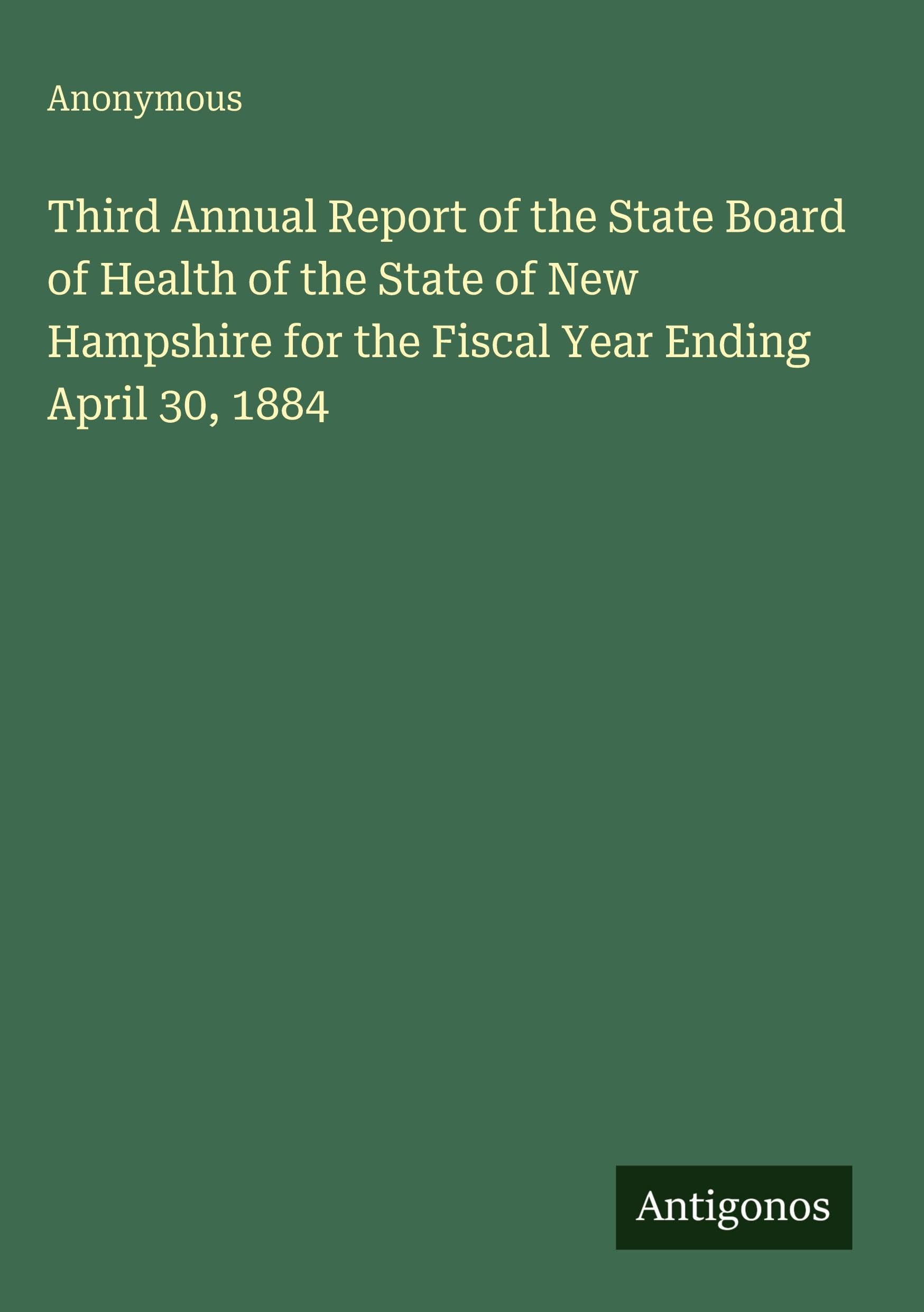 Third Annual Report of the State Board of Health of the State of New Hampshire for the Fiscal Year Ending April 30, 1884 Classics