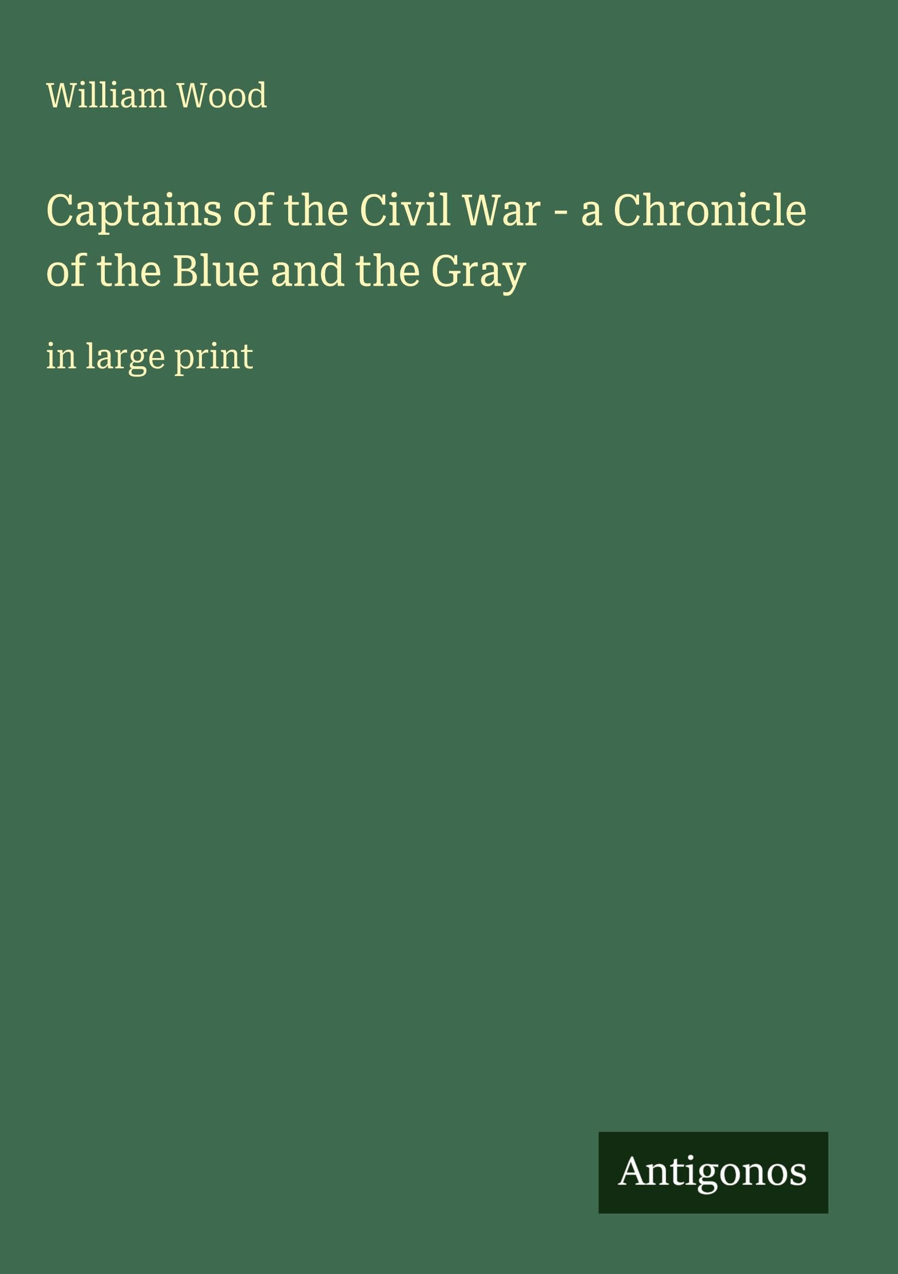 Captains of the Civil War - a Chronicle of the Blue and the Gray Classics