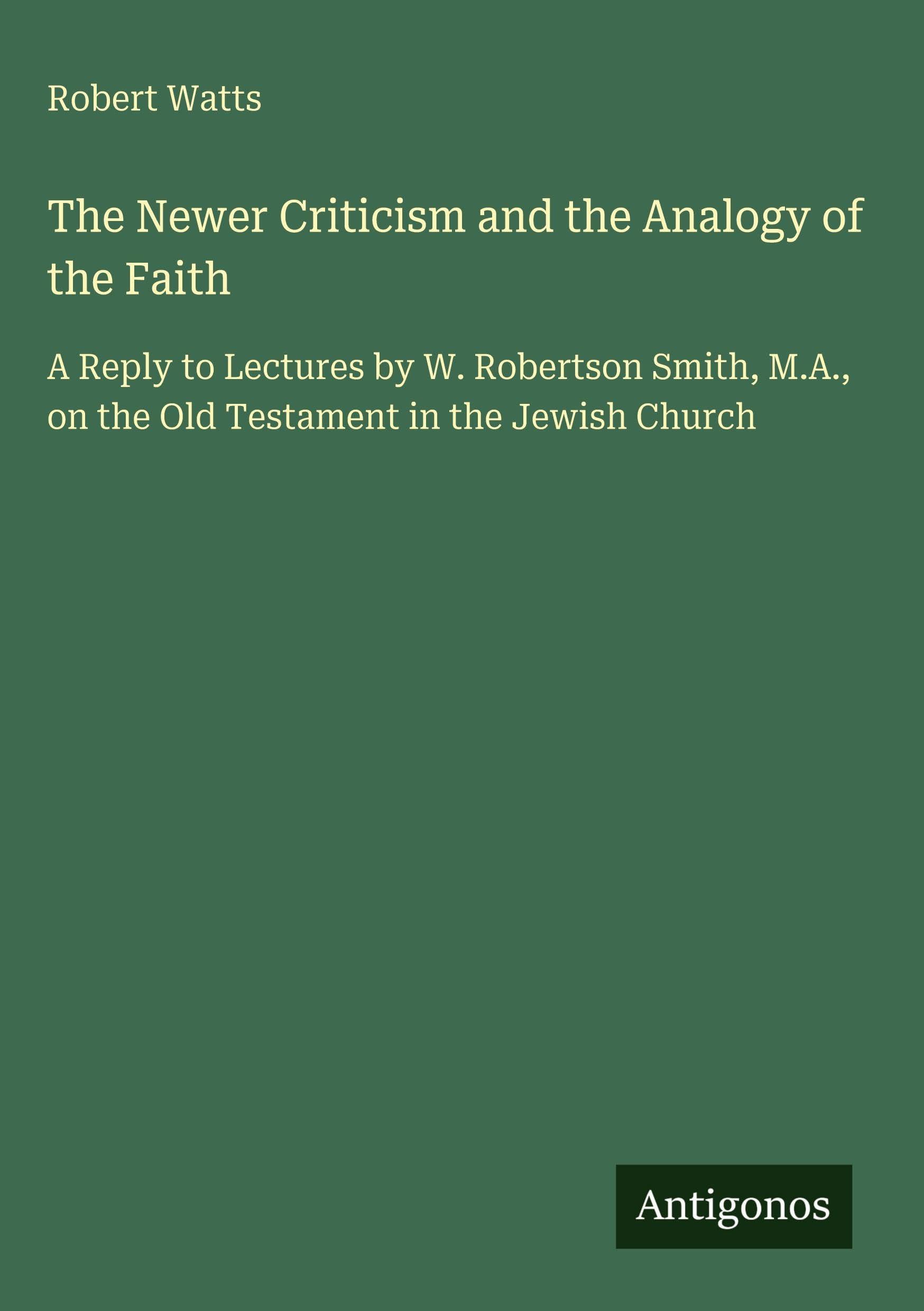 The Newer Criticism and the Analogy of the Faith Classics